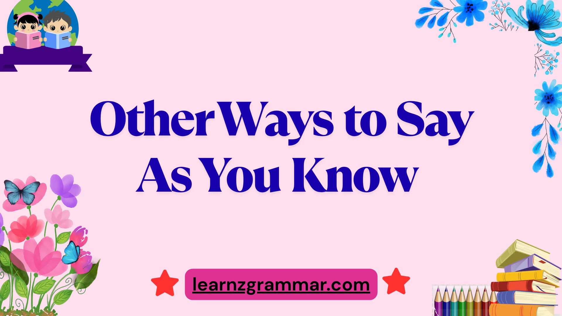 Other Ways to Say As You Know