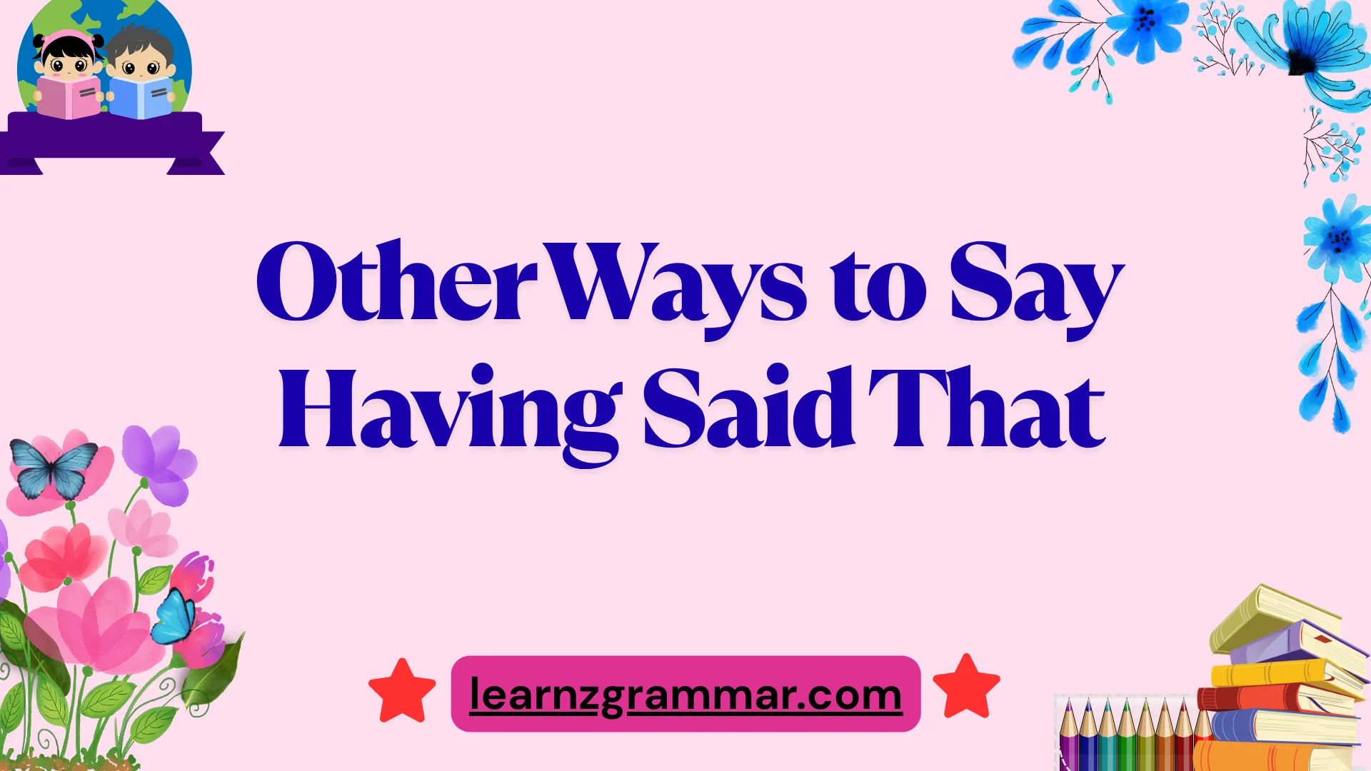 Other Ways to Say Having Said That