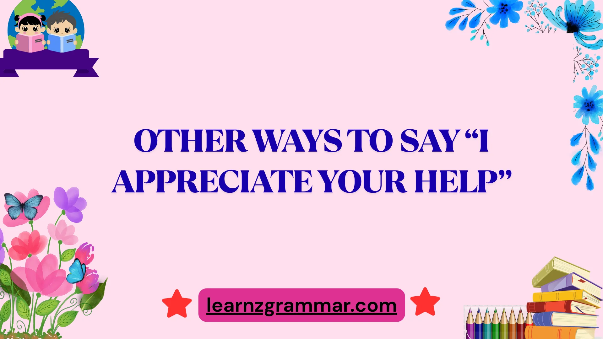 Other Ways to Say “I Appreciate Your Help”