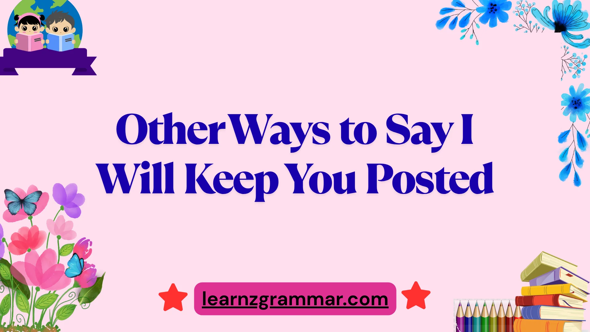 Other Ways to Say I Will Keep You Posted