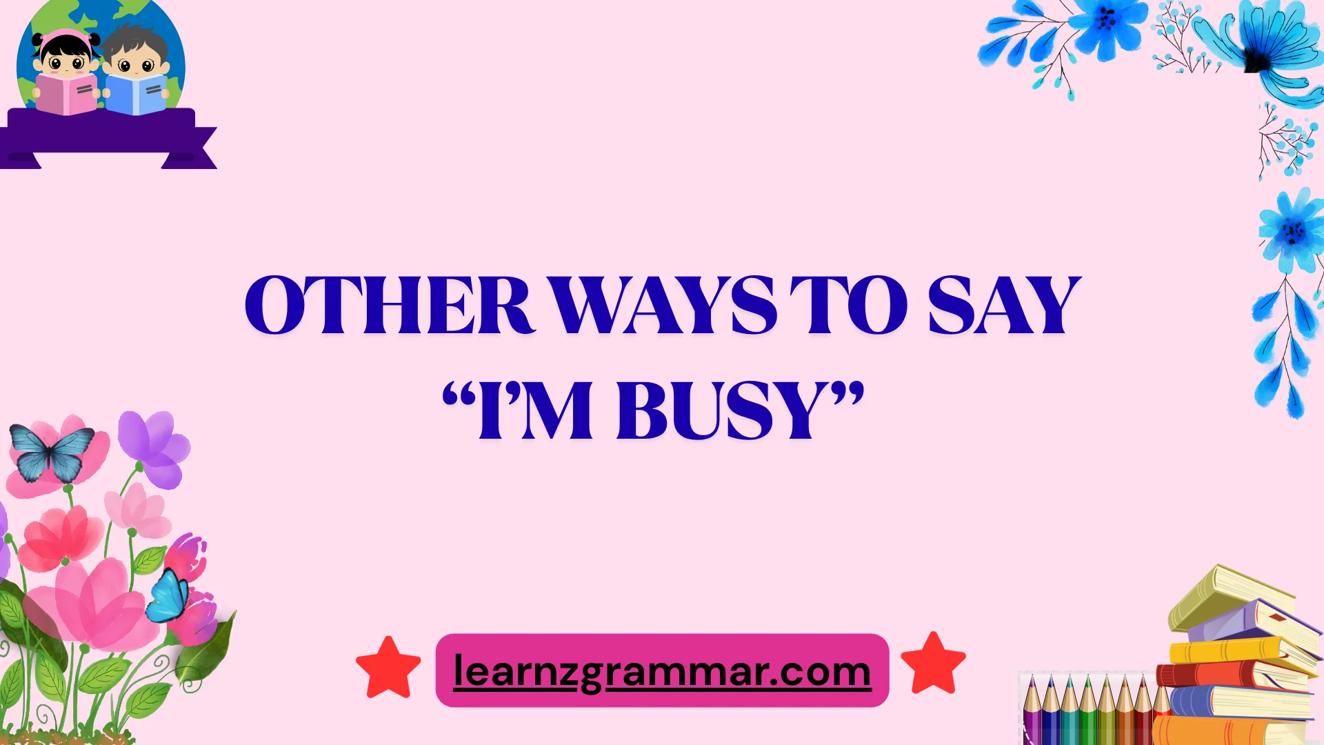Other Ways to Say “I’m Busy”