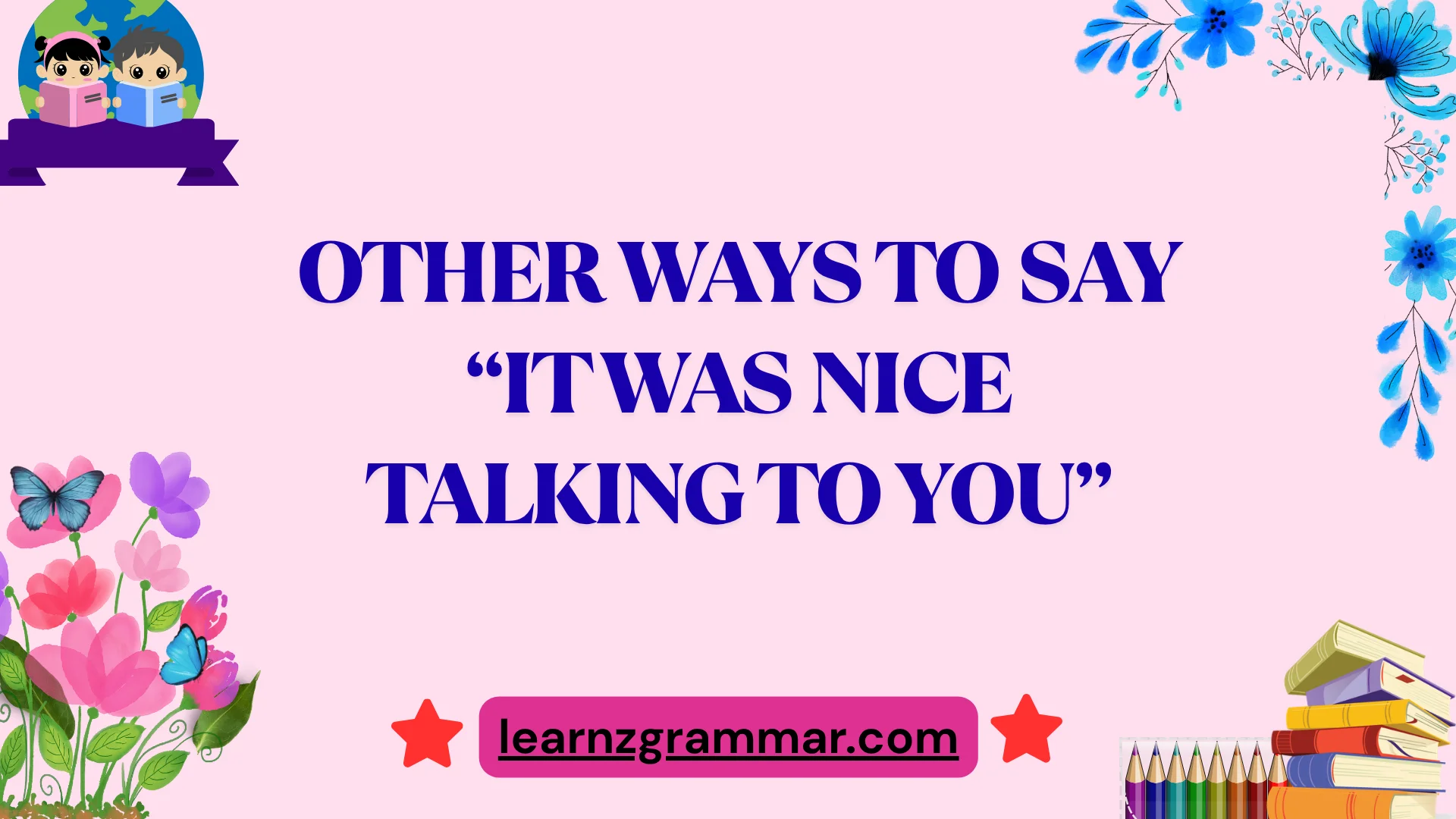 Other Ways to Say “It Was Nice Talking to You”