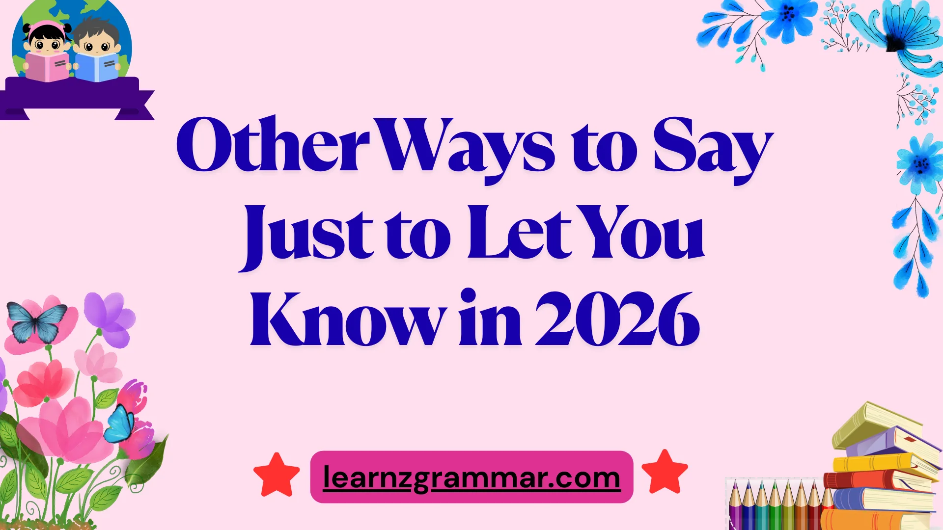 Other Ways to Say Just to Let You Know in 2026