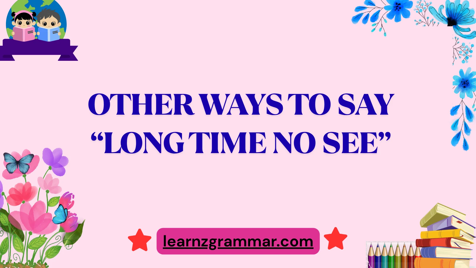 Other Ways to Say “Long Time No See”