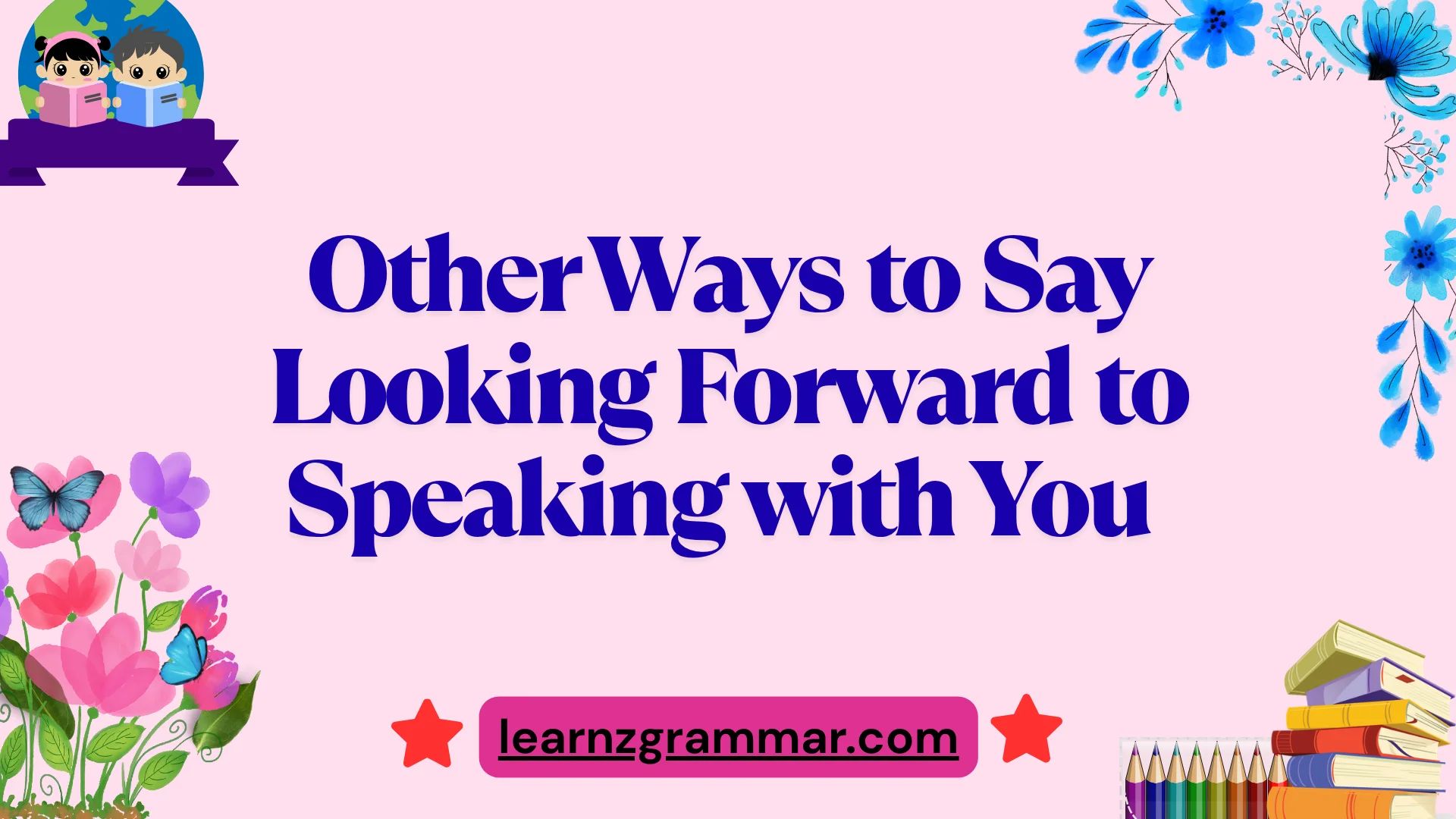 Other Ways to Say Looking Forward to Speaking with You