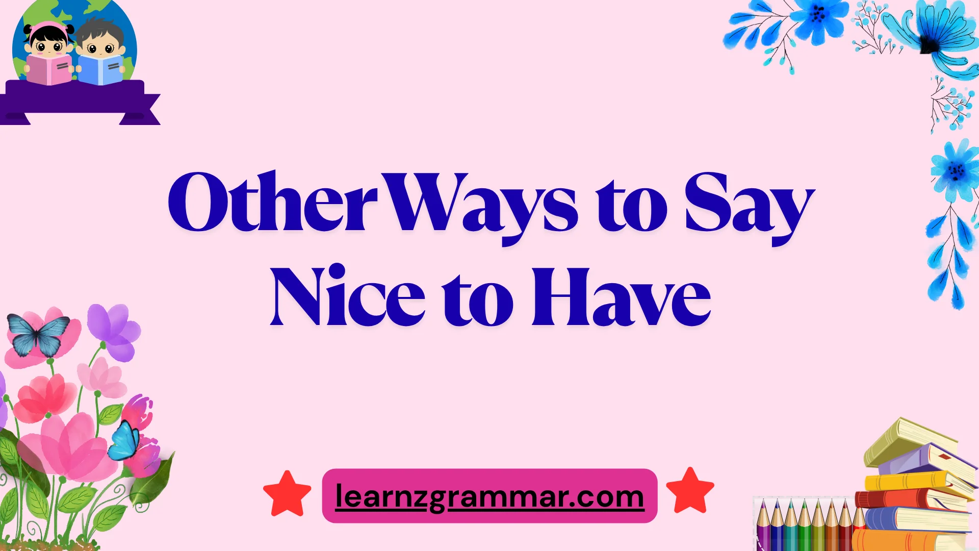 Other Ways to Say Nice to Have