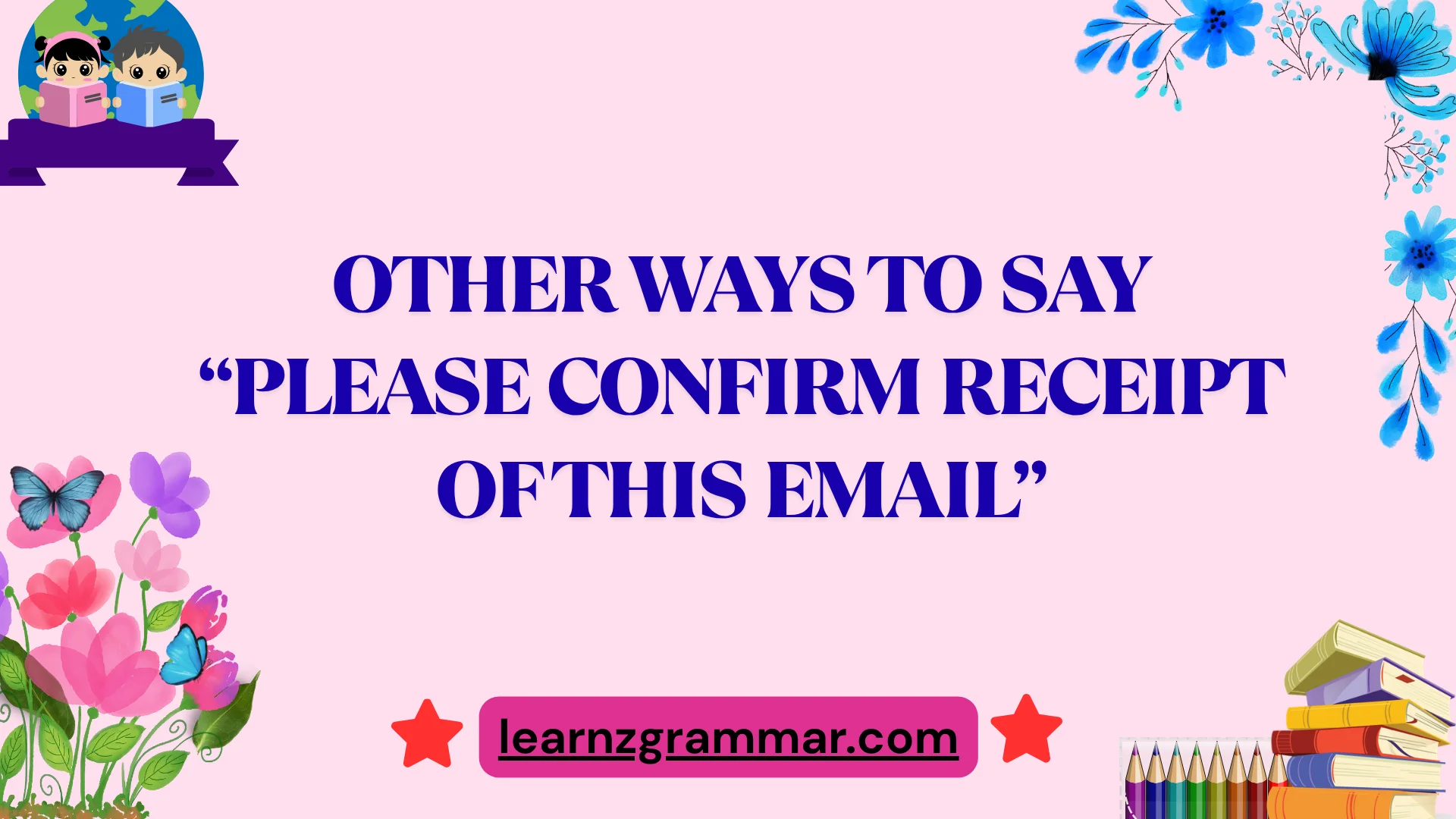 Other Ways to Say “Please Confirm Receipt of This Email”