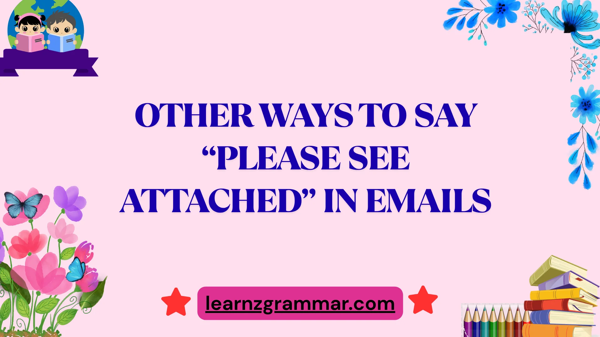 Other Ways to Say âPlease See Attachedâ in Emails