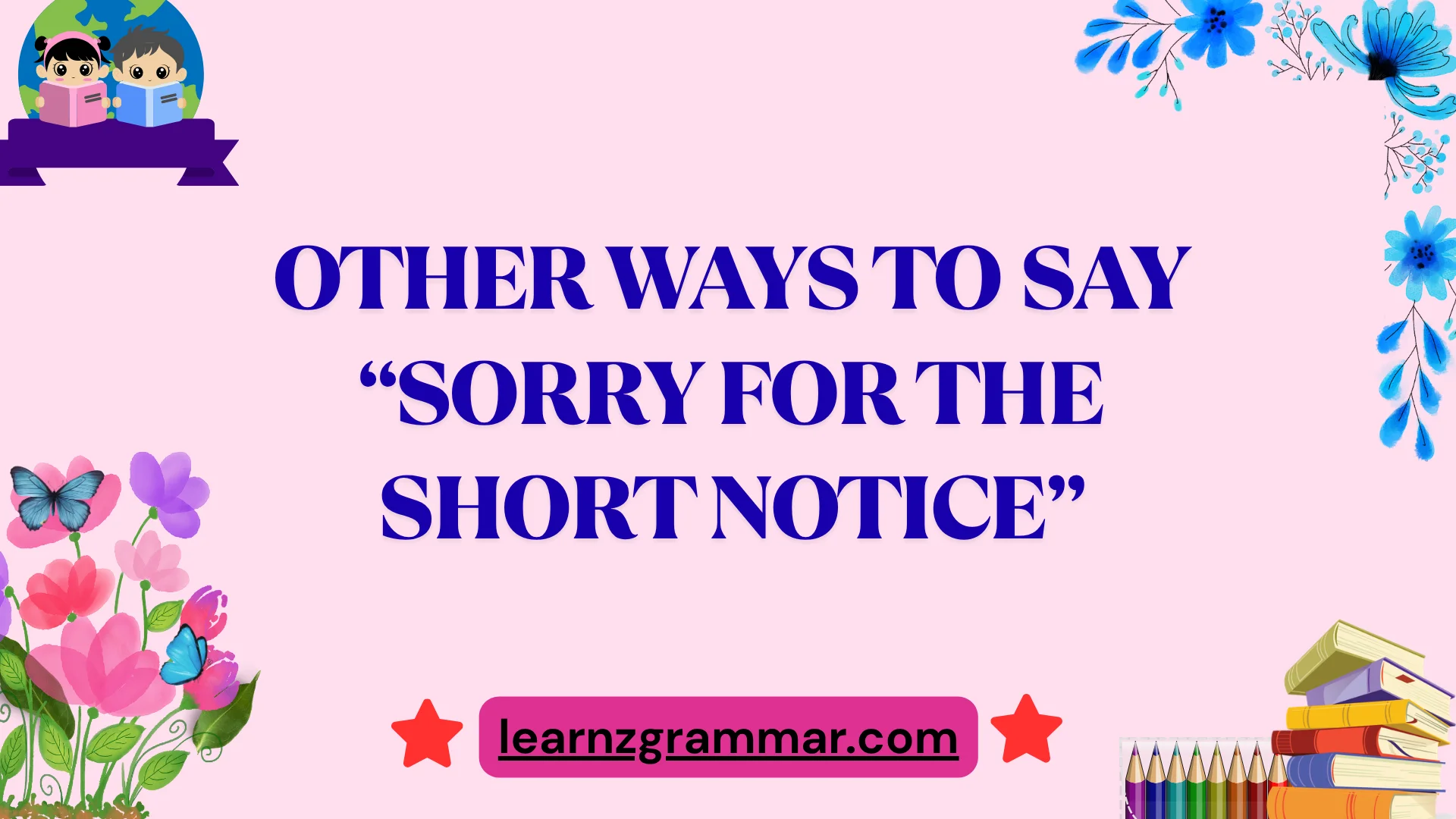 Other Ways to Say “Sorry for the Short Notice”