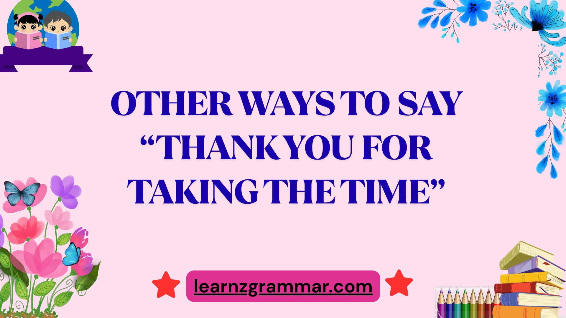 Other Ways to Say “Thank You for Taking the Time”