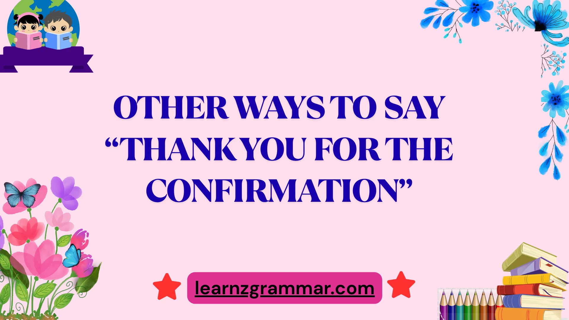 Other Ways to Say âThank You for the Confirmationâ