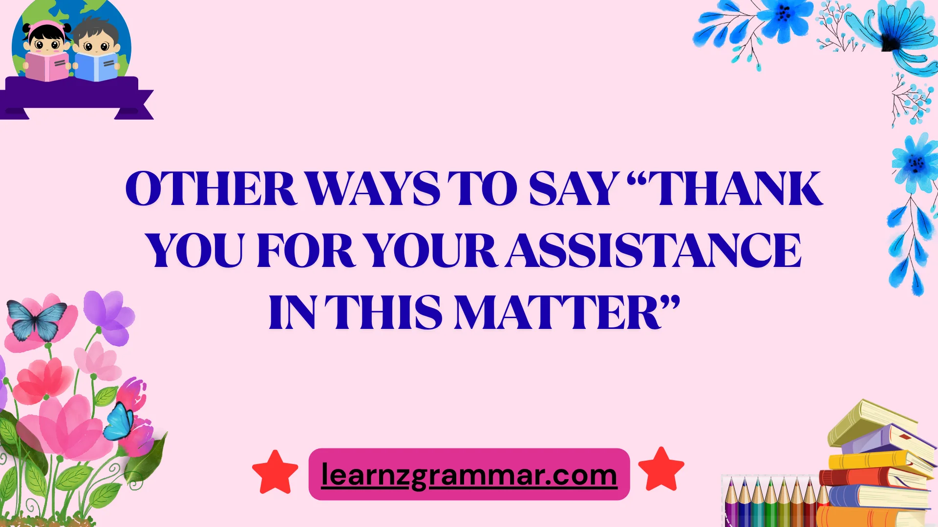 Other Ways to Say “Thank You for Your Assistance in This Matter”