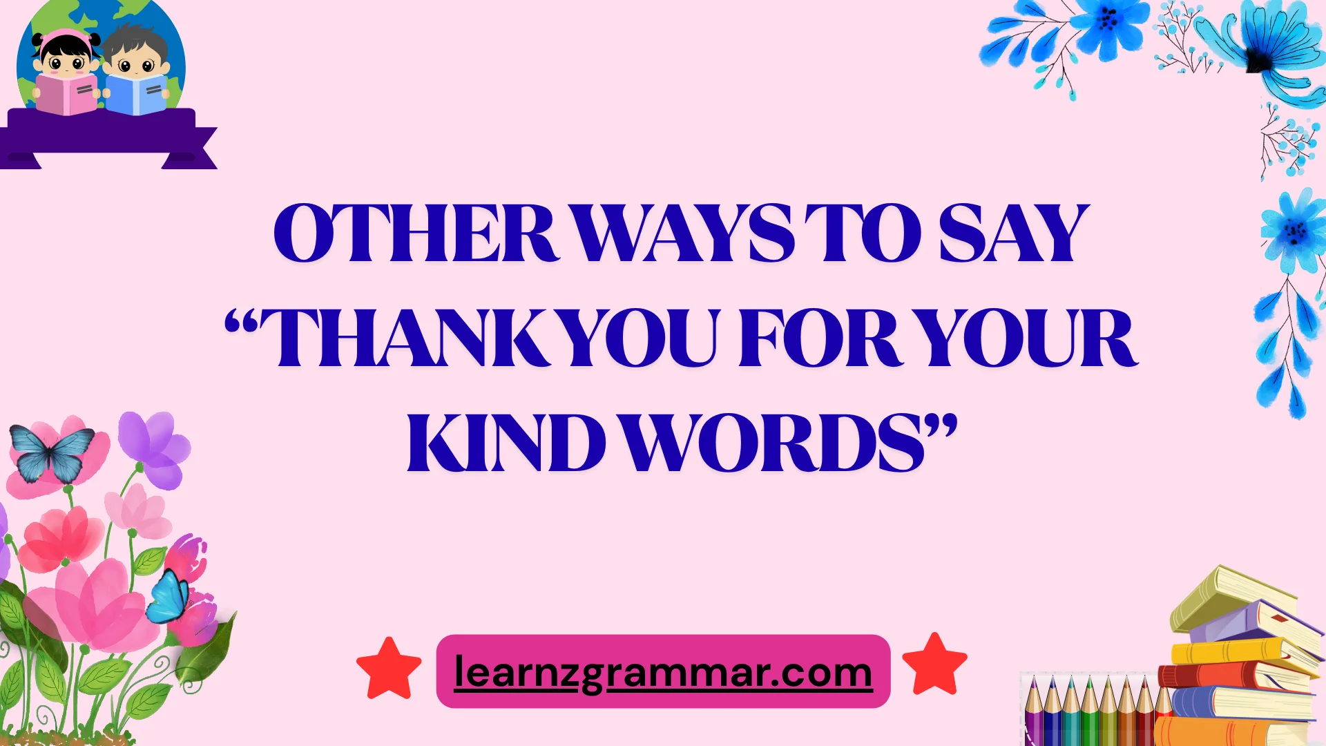 Other Ways to Say “Thank You for Your Kind Words”