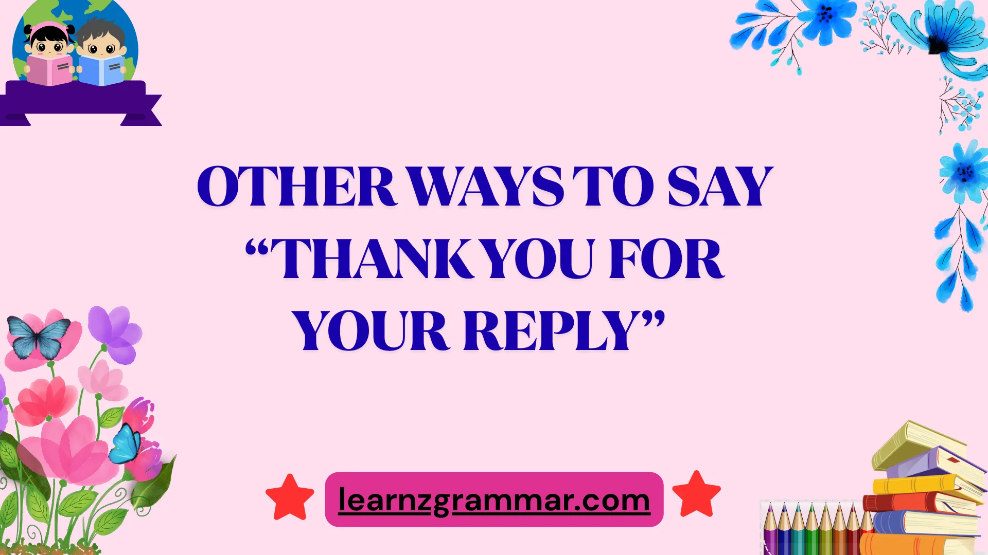 Other Ways to Say âThank You for Your Replyâ