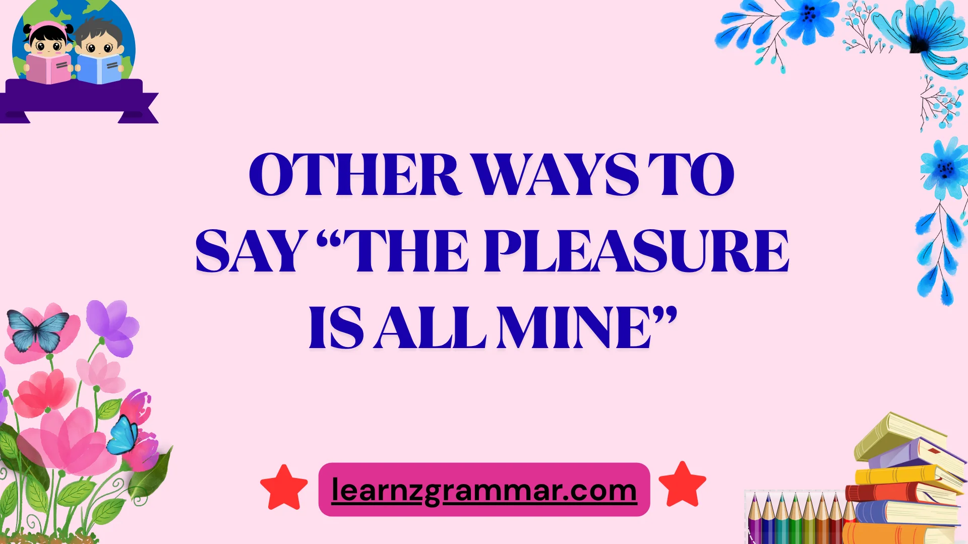 Other Ways to Say “The Pleasure Is All Mine”