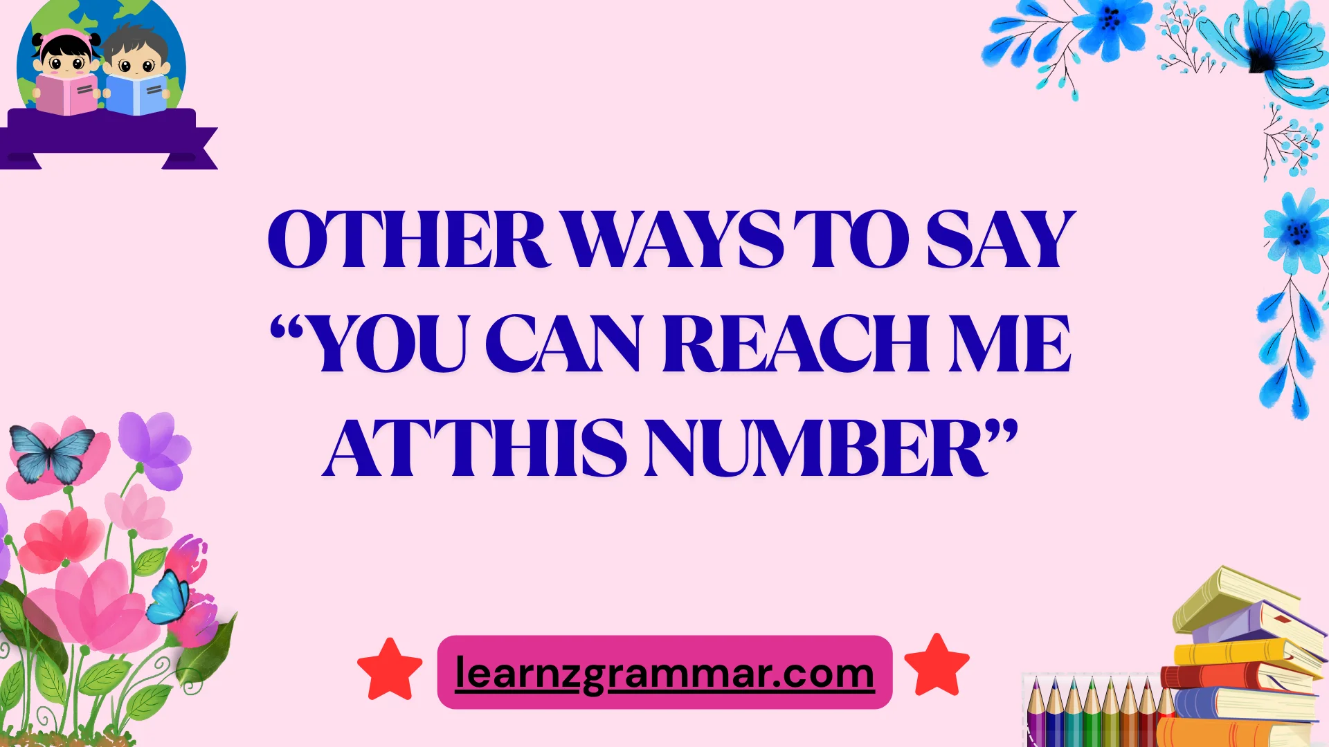 Other Ways to Say “You Can Reach Me at This Number”