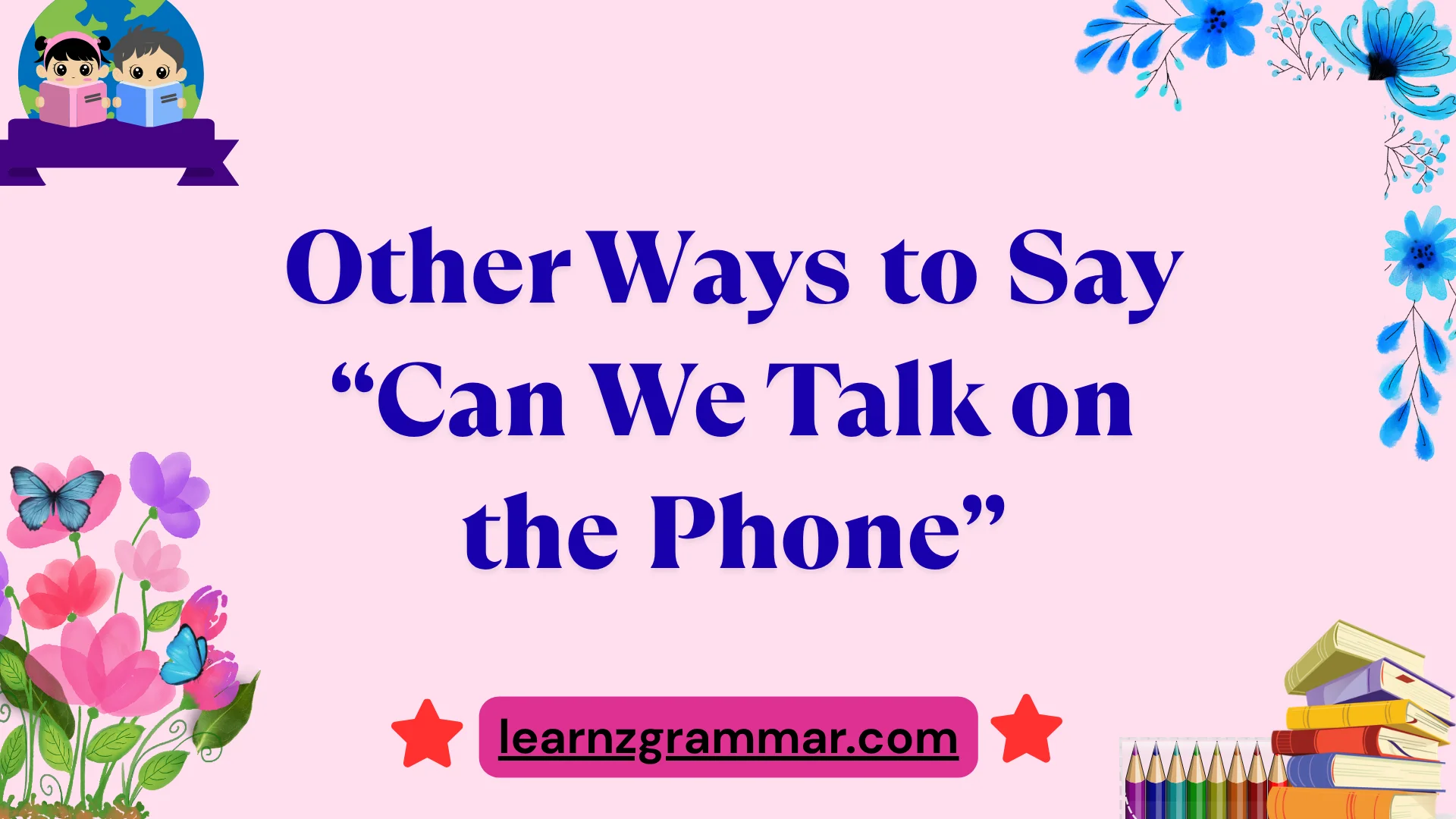 Other Ways to Say “Can We Talk on the Phone”