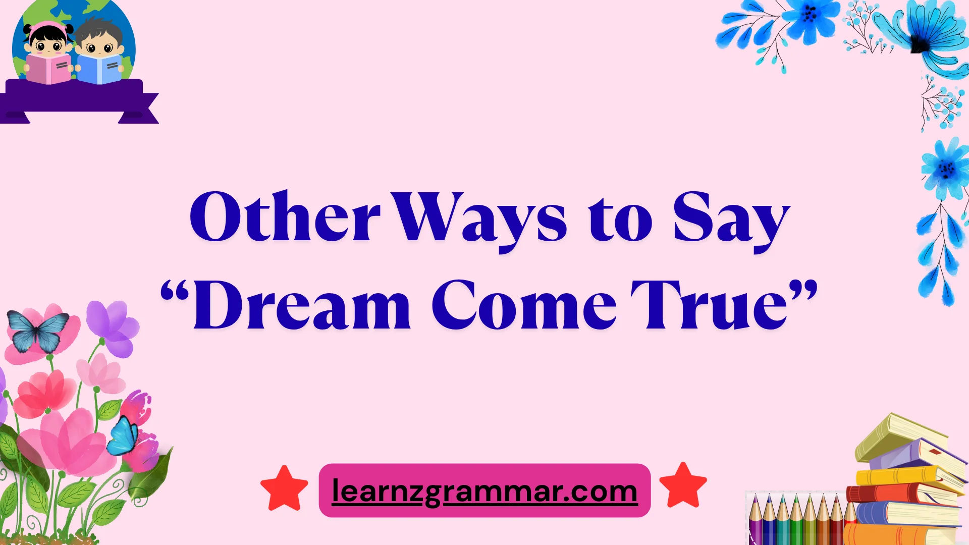 Other Ways to Say “Dream Come True”