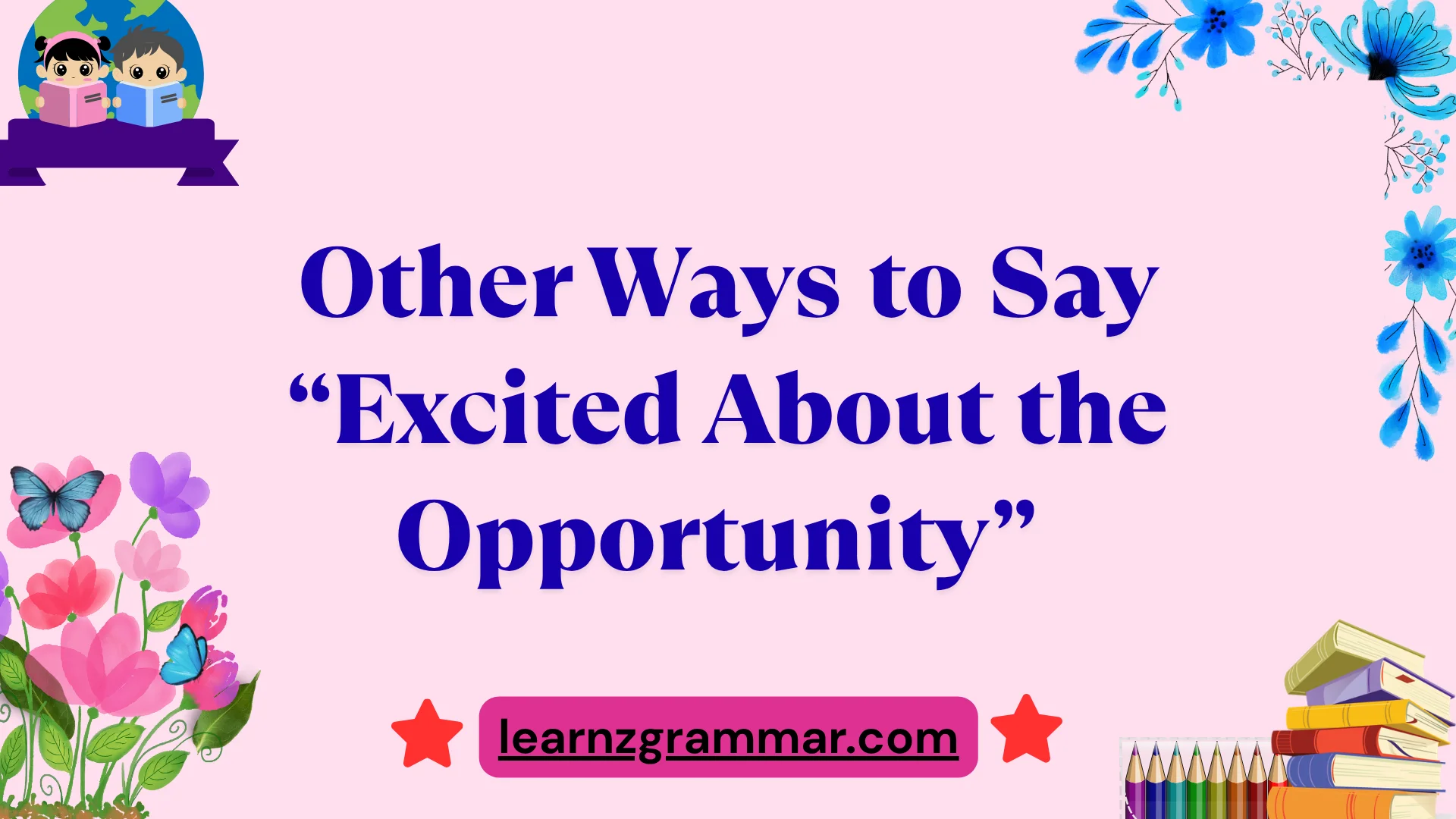 Other Ways to Say “Excited About the Opportunity”