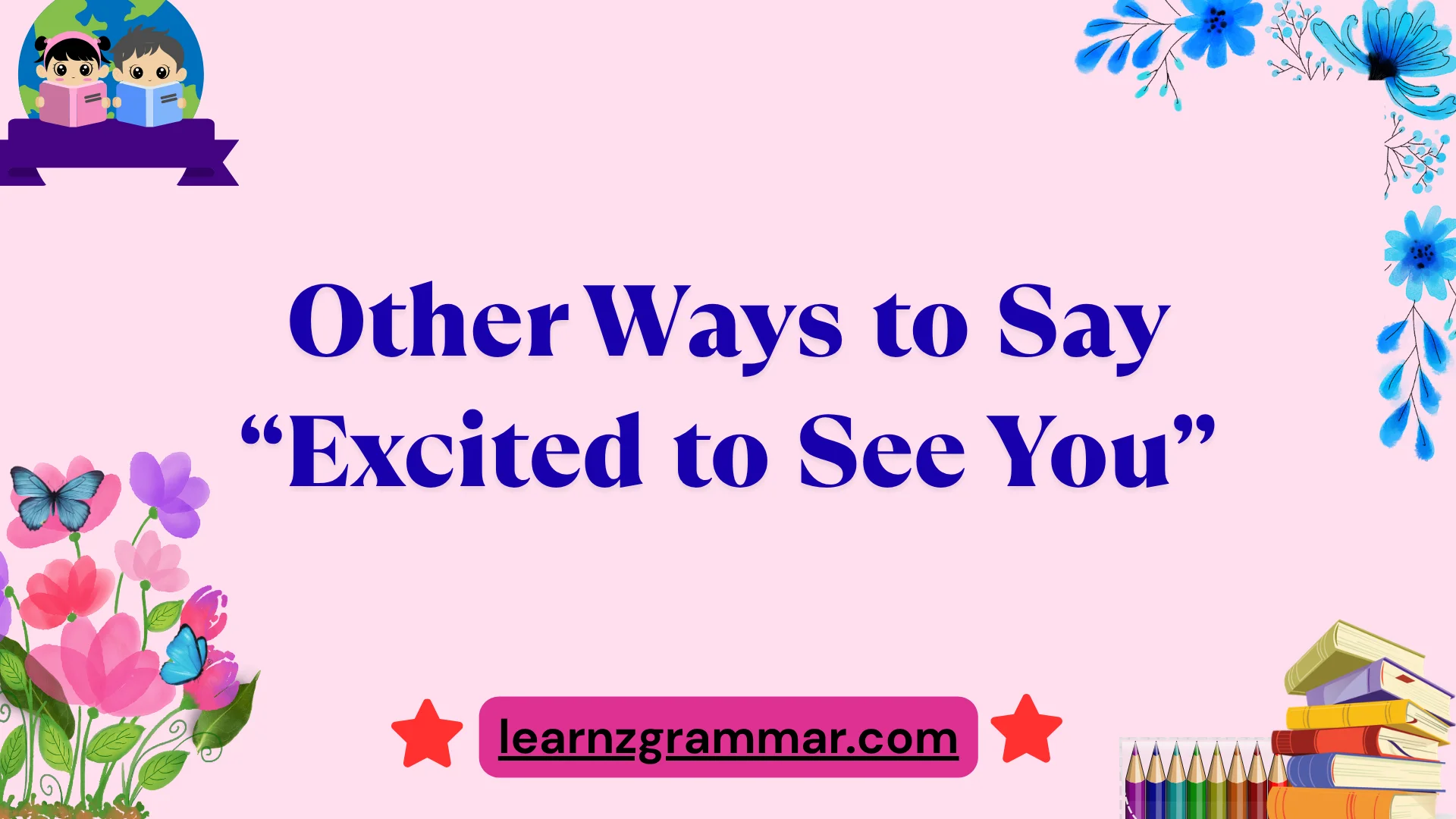 Other Ways to Say “Excited to See You”