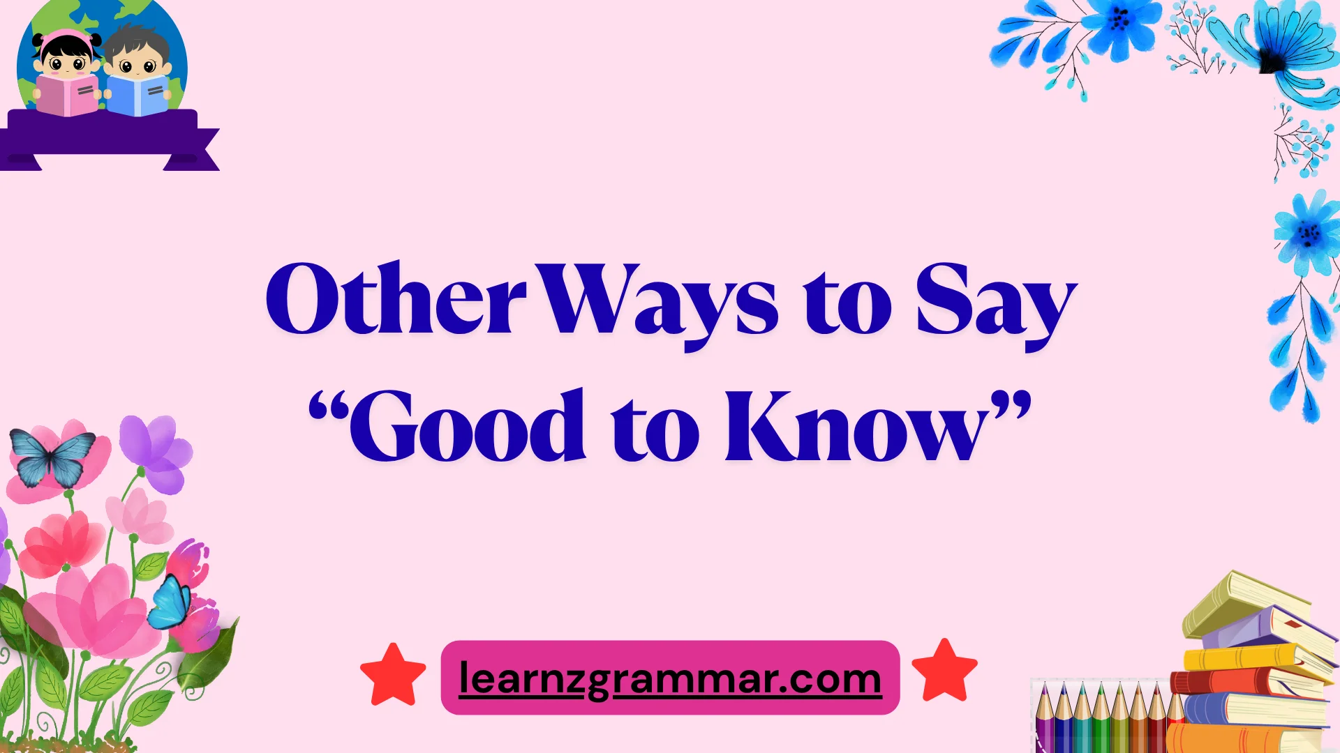 Other Ways to Say “Good to Know”