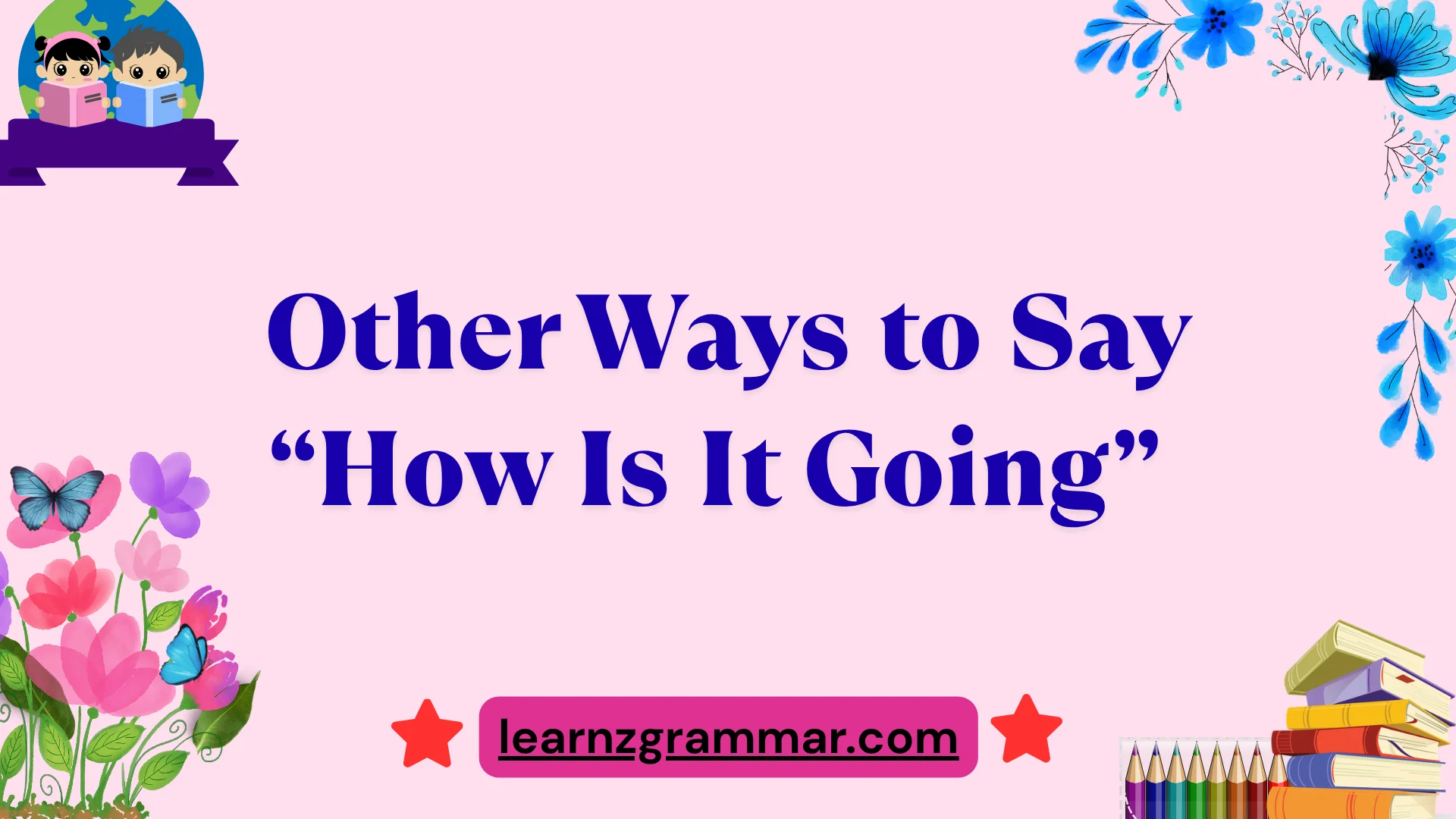Other Ways to Say “How Is It Going”