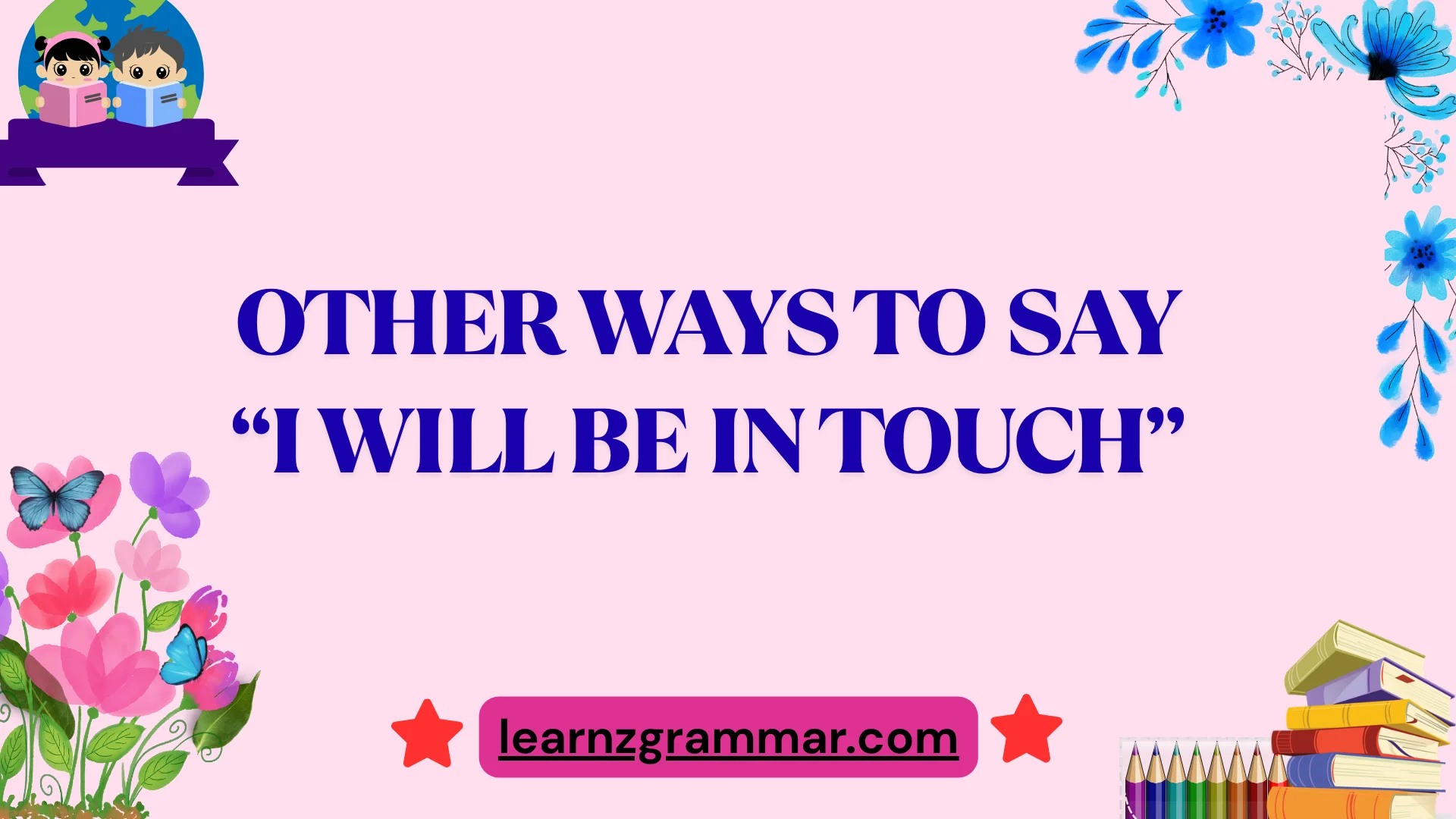 Other Ways to Say “I Will Be in Touch”