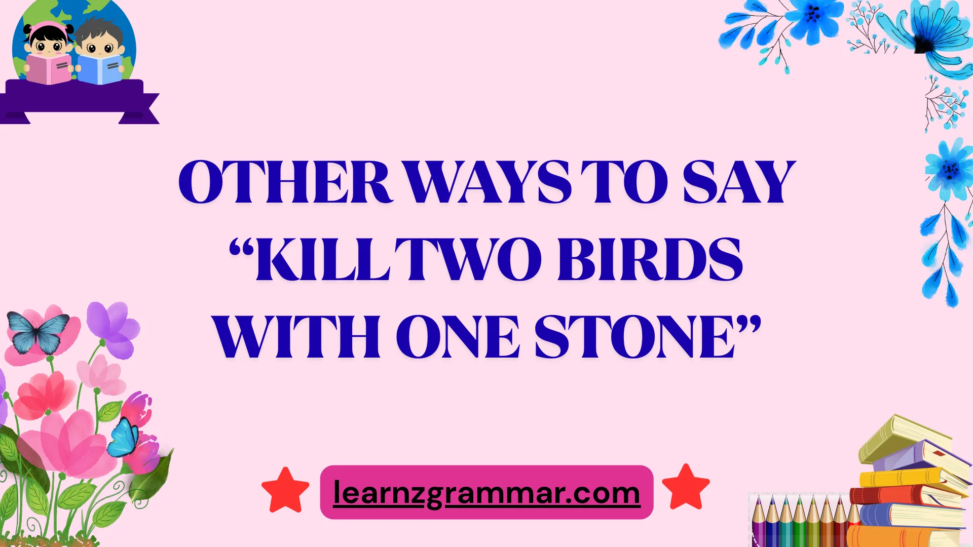 Other Ways to Say “Kill Two Birds with One Stone”