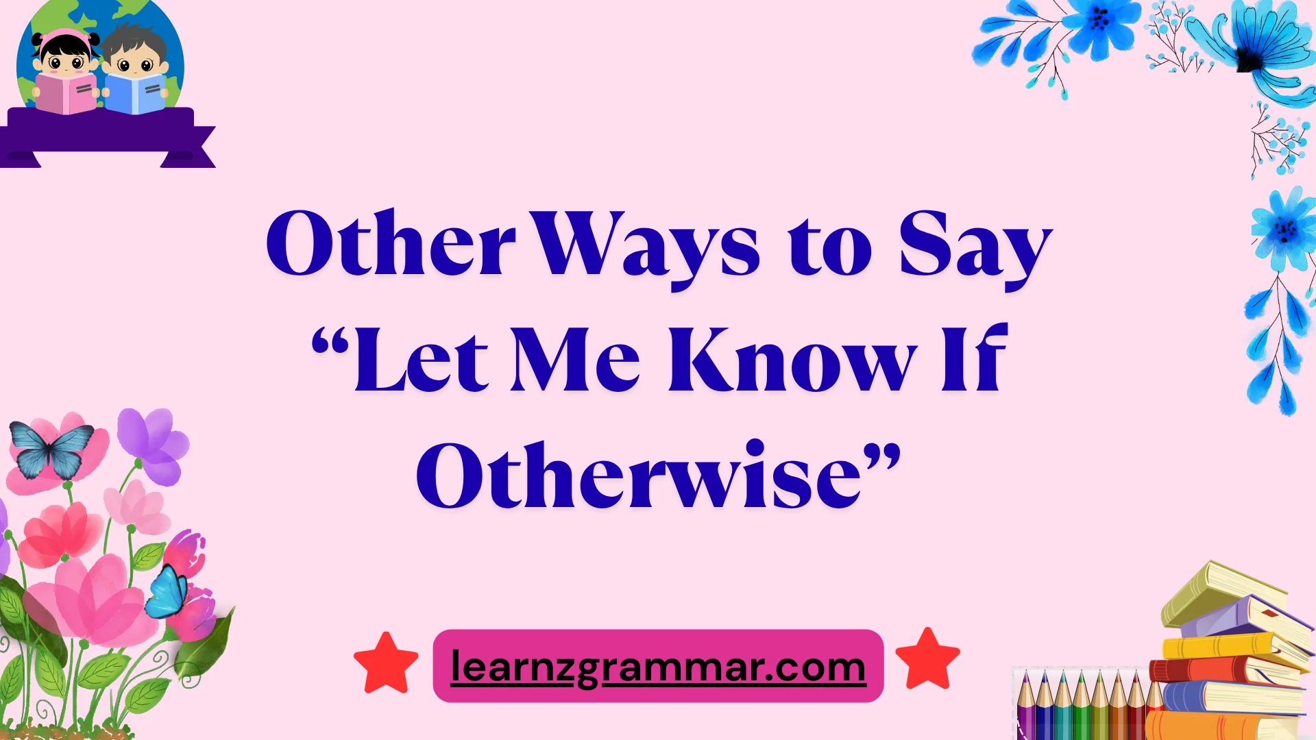 Other Ways to Say “Let Me Know If Otherwise”