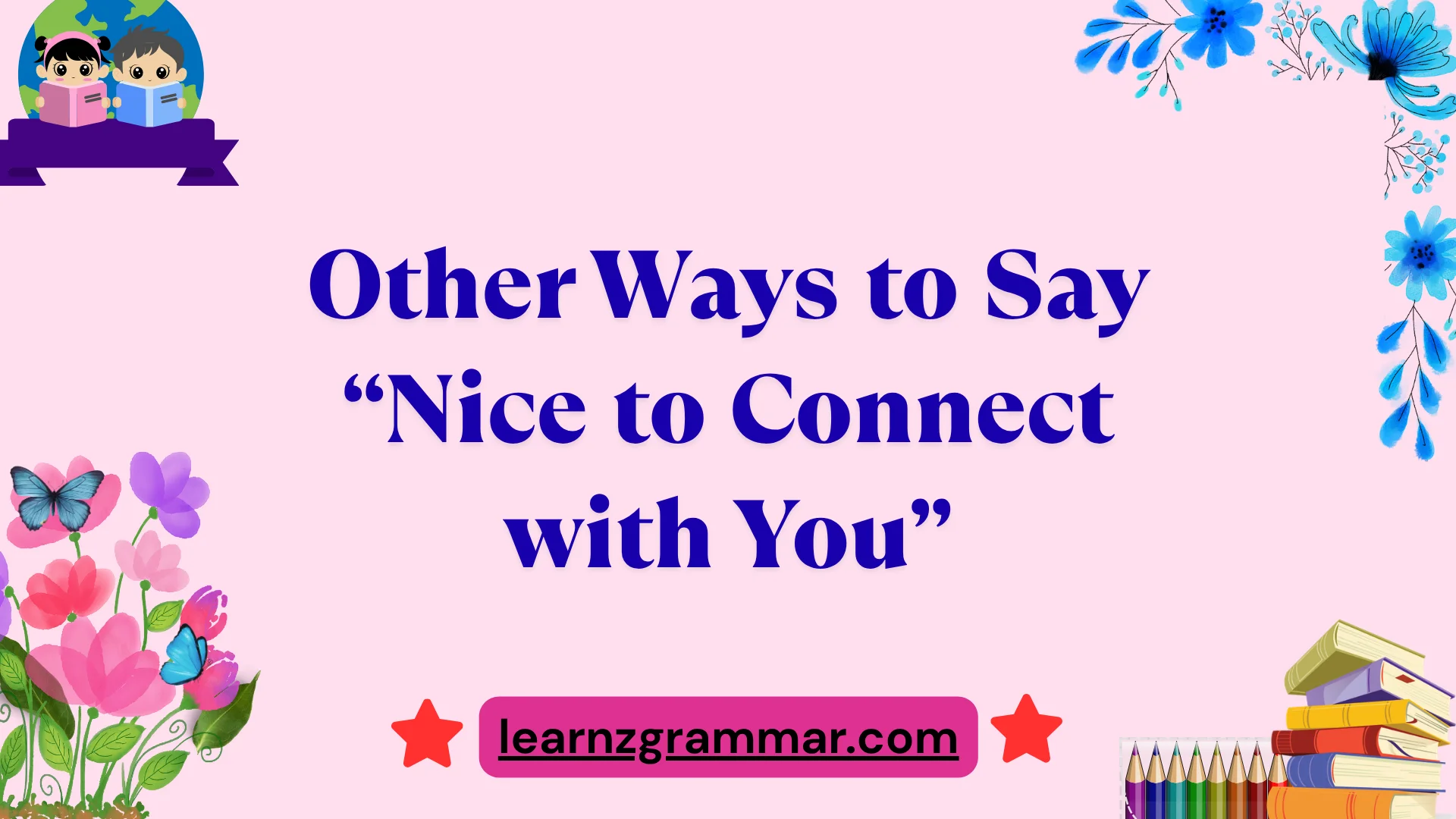 Other Ways to Say “Nice to Connect with You”