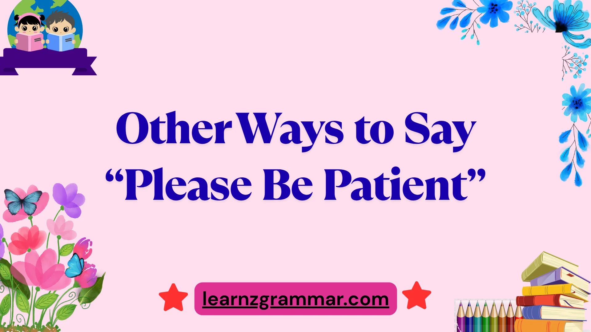 Other Ways to Say “Please Be Patient”