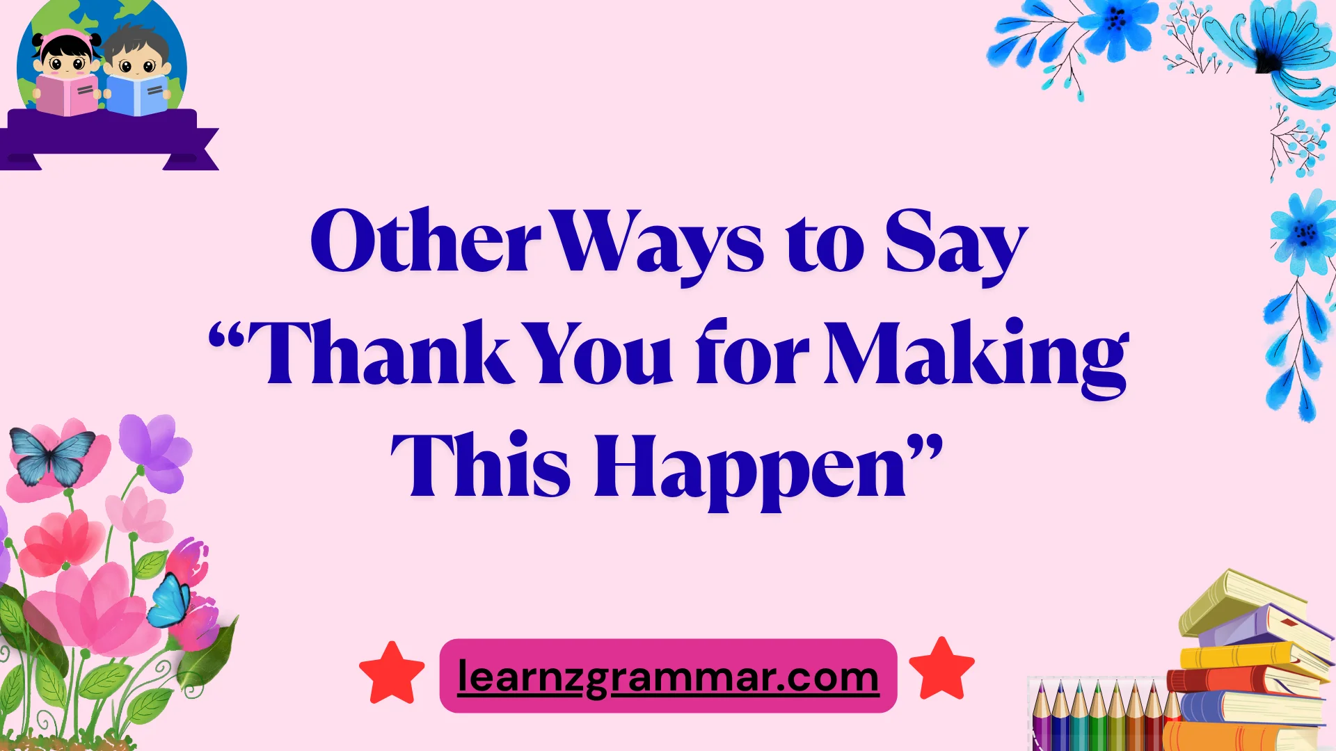 Other Ways to Say “Thank You for Making This Happen”