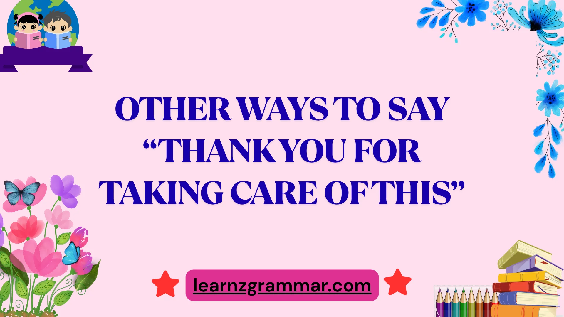 Other Ways to Say “Thank You for Taking Care of This”