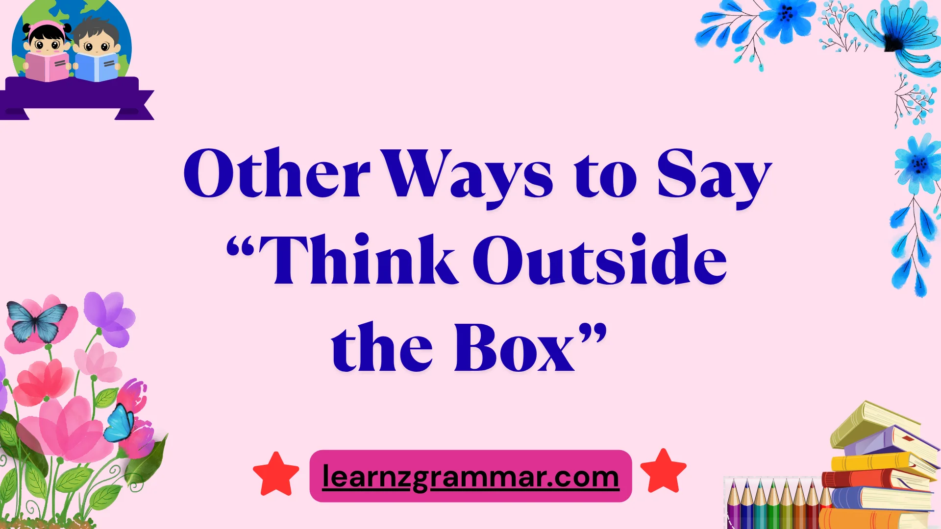 Other Ways to Say “Think Outside the Box”