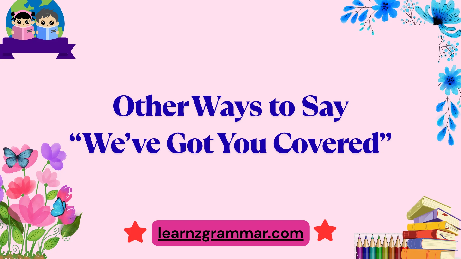 Other Ways to Say “We’ve Got You Covered”