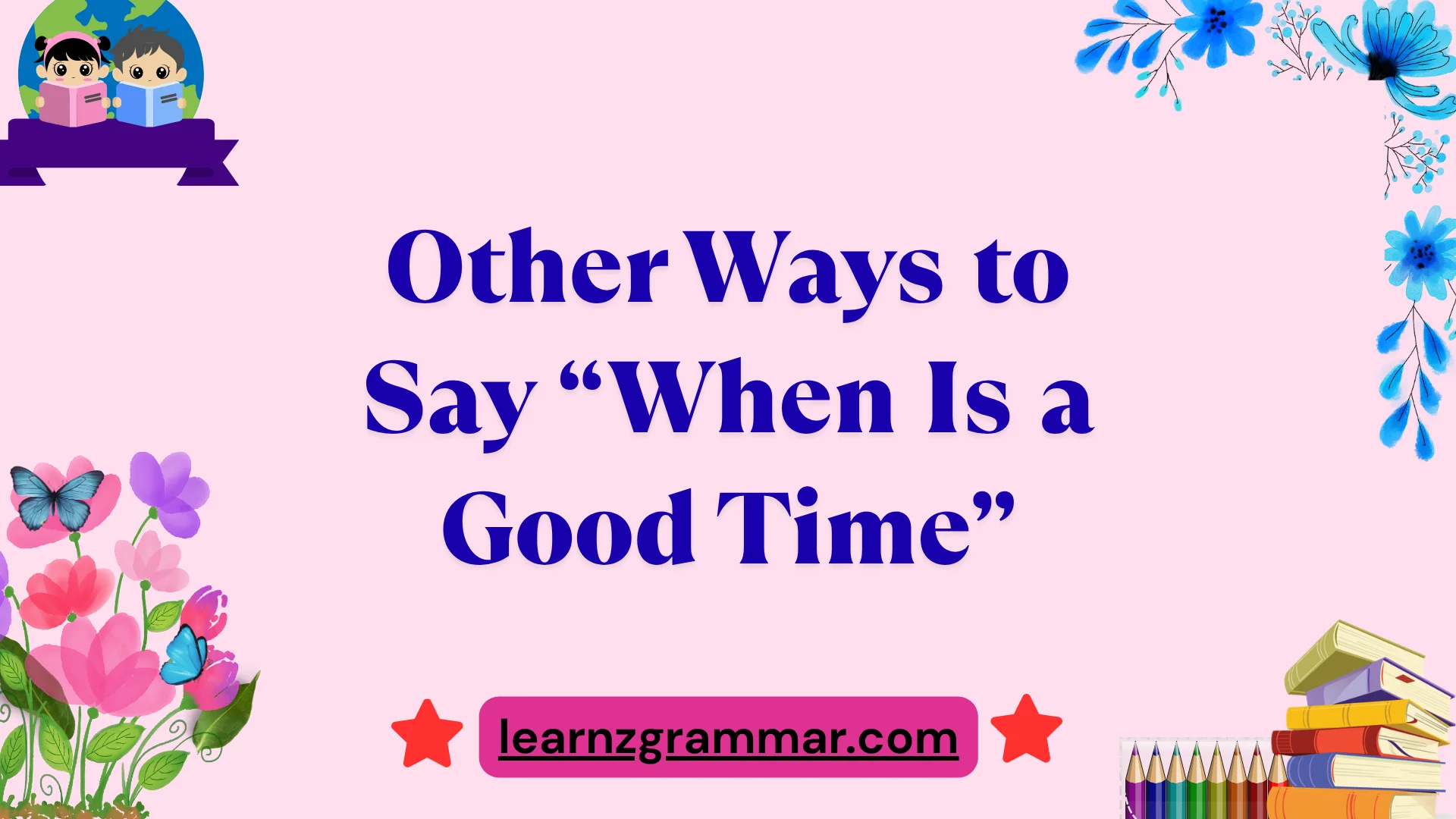 Other Ways to Say “When Is a Good Time”