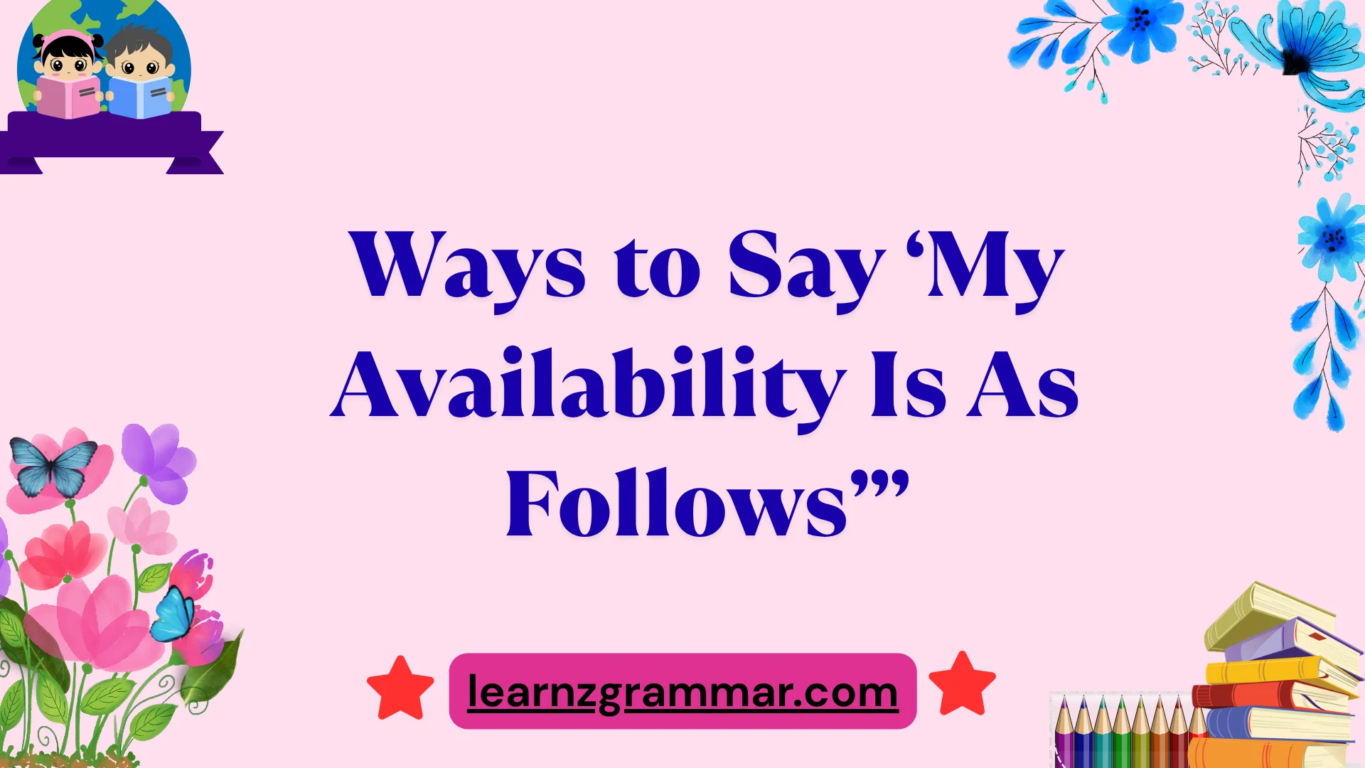 Ways to Say ‘My Availability Is As Follows’”