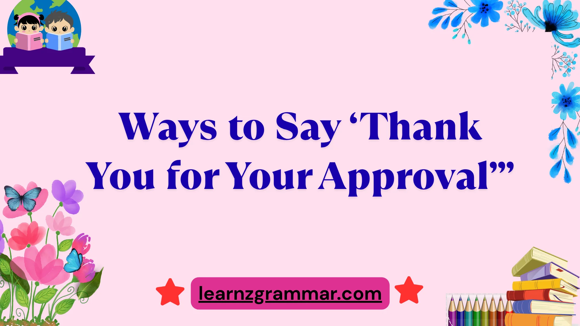 Ways to Say âThank You for Your Approvalââ