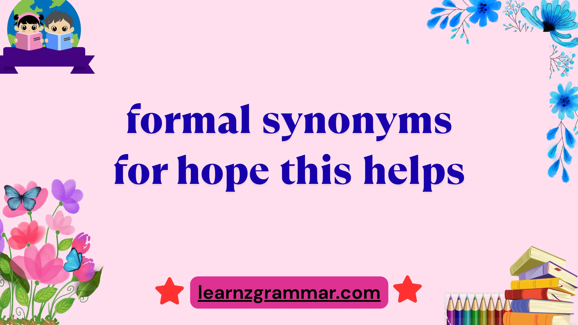 formal synonyms for hope this helps
