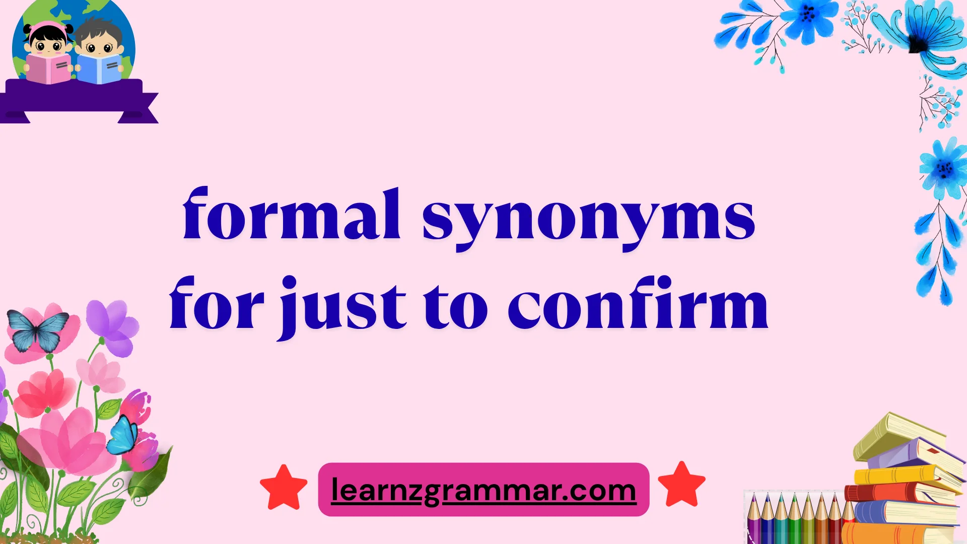 formal synonyms for just to confirm