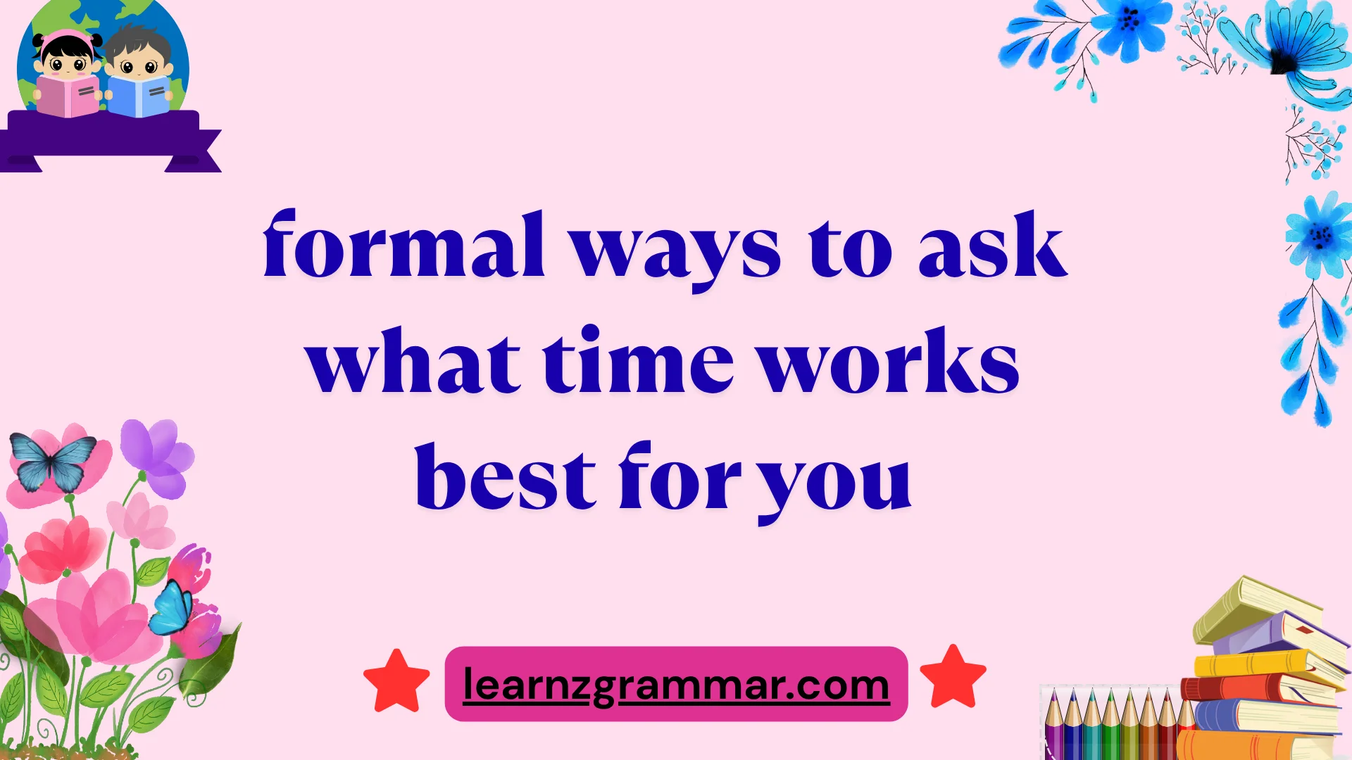 formal ways to ask what time works best for you