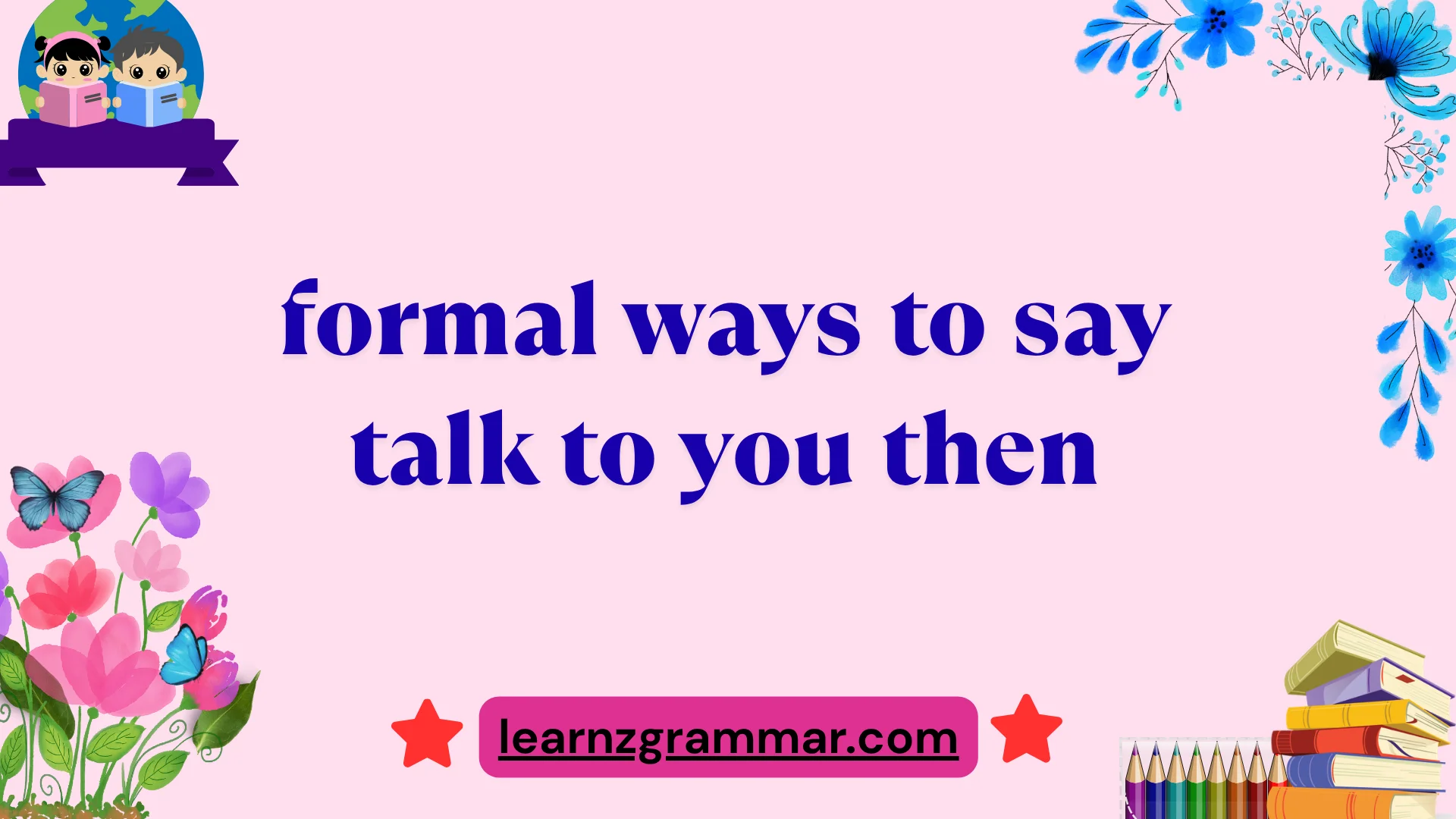 formal ways to say talk to you then