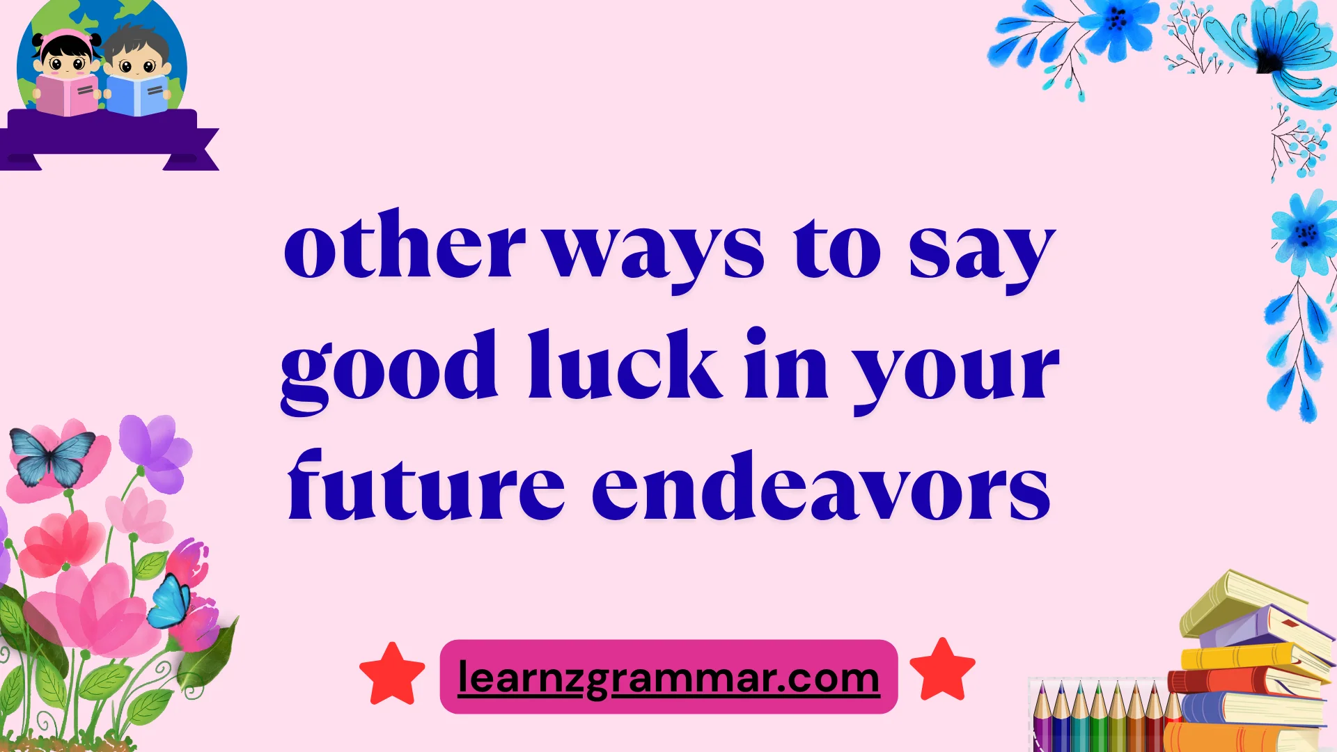 other ways to say good luck in your future endeavors