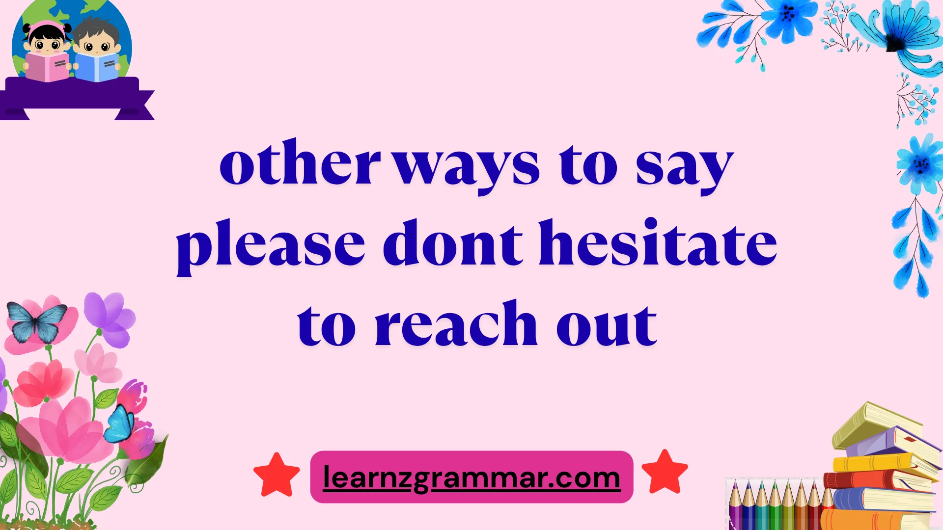 other ways to say please dont hesitate to reach out