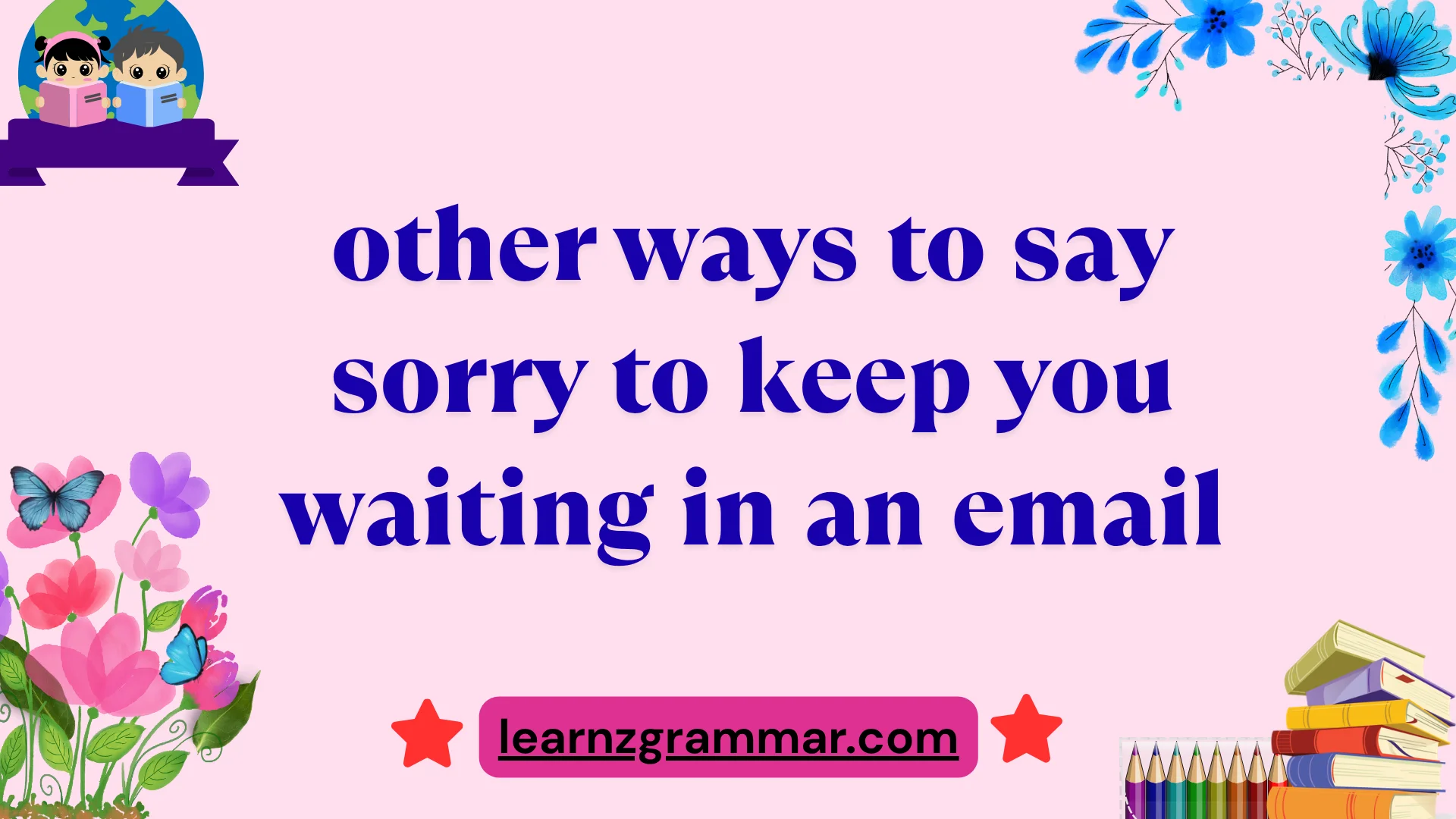 other ways to say sorry to keep you waiting in an email