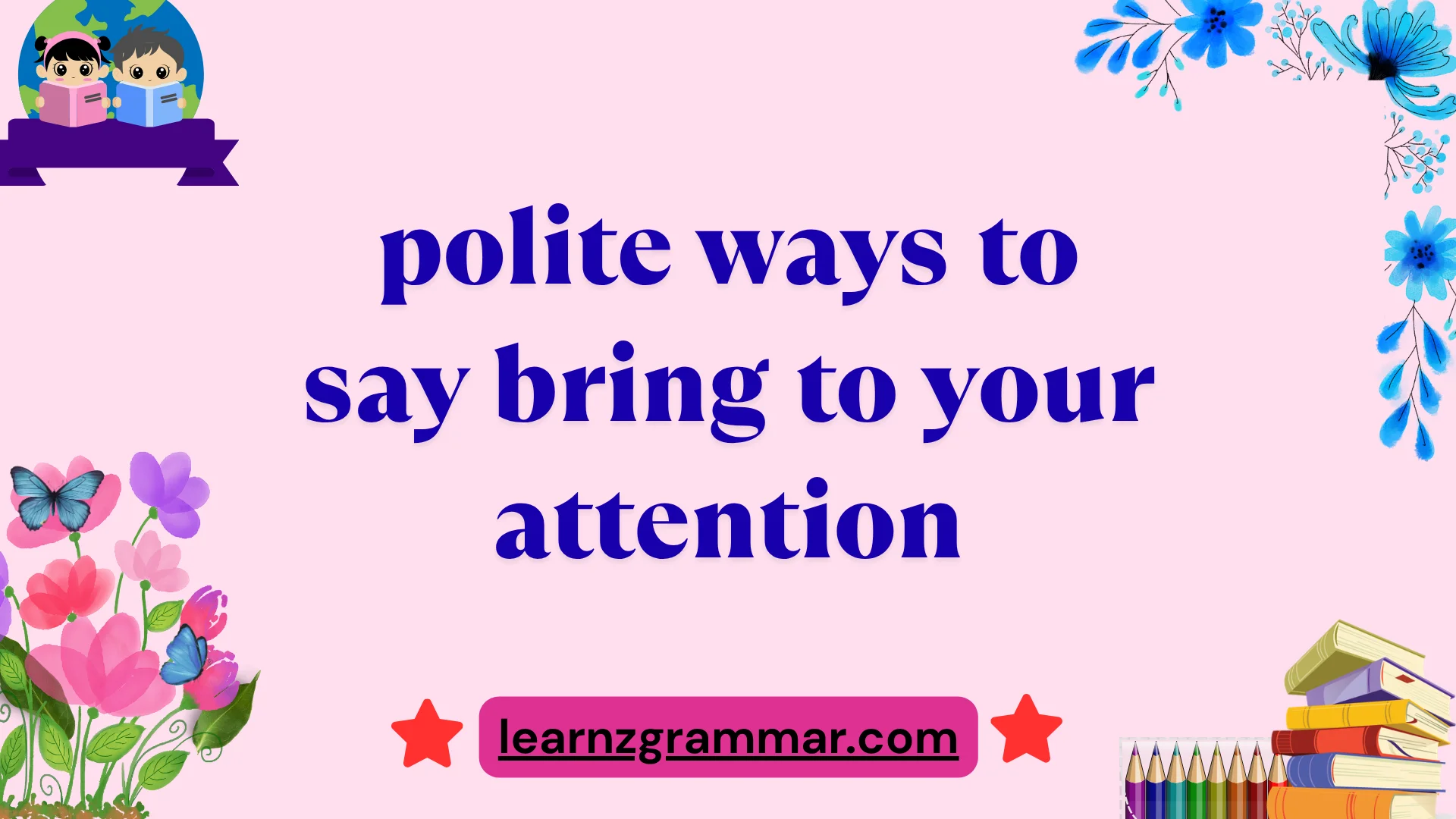 polite ways to say bring to your attention