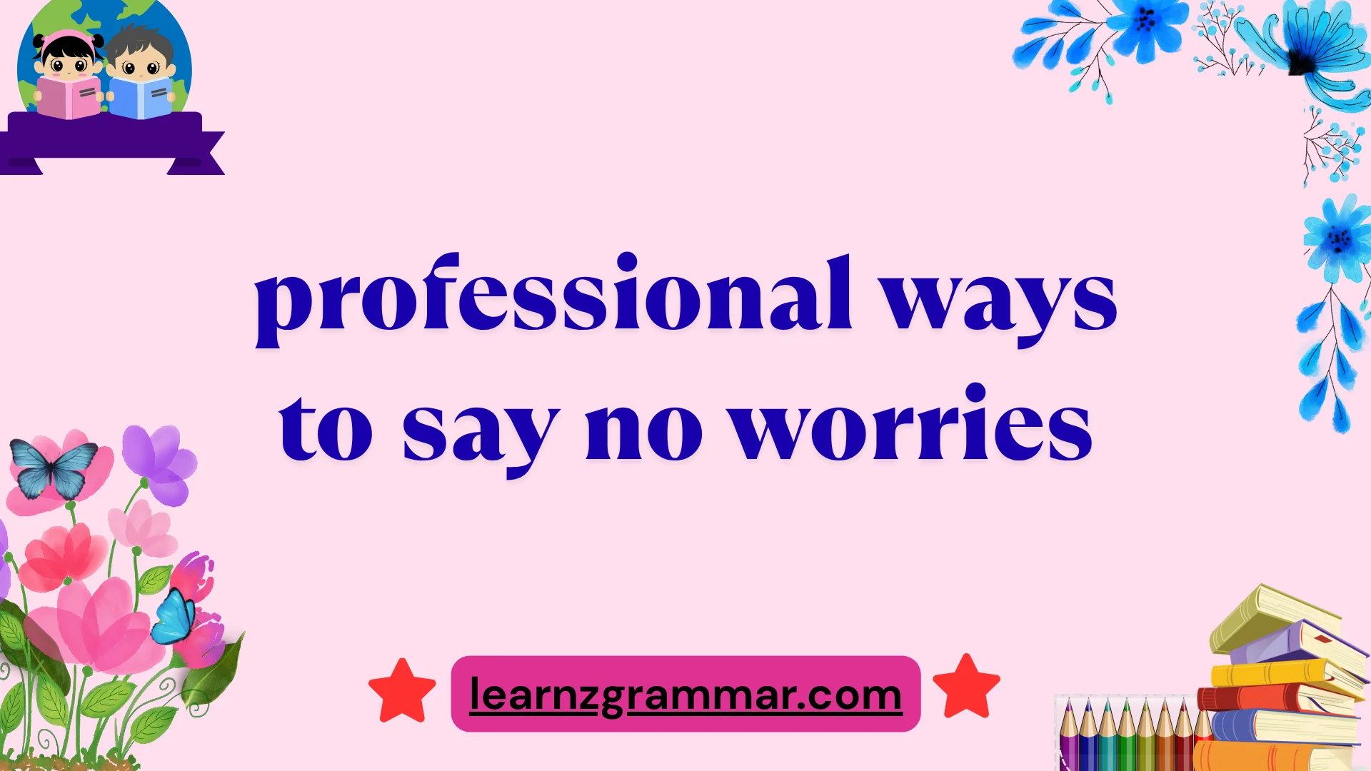 professional ways to say no worries