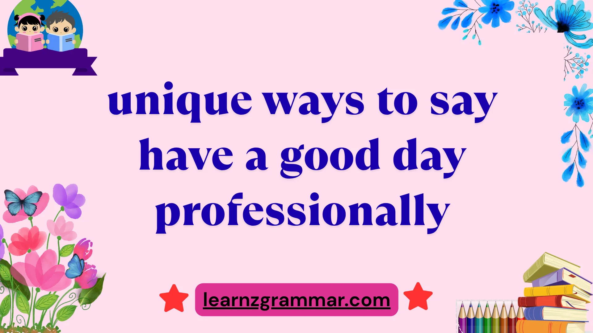 unique ways to say have a good day professionally