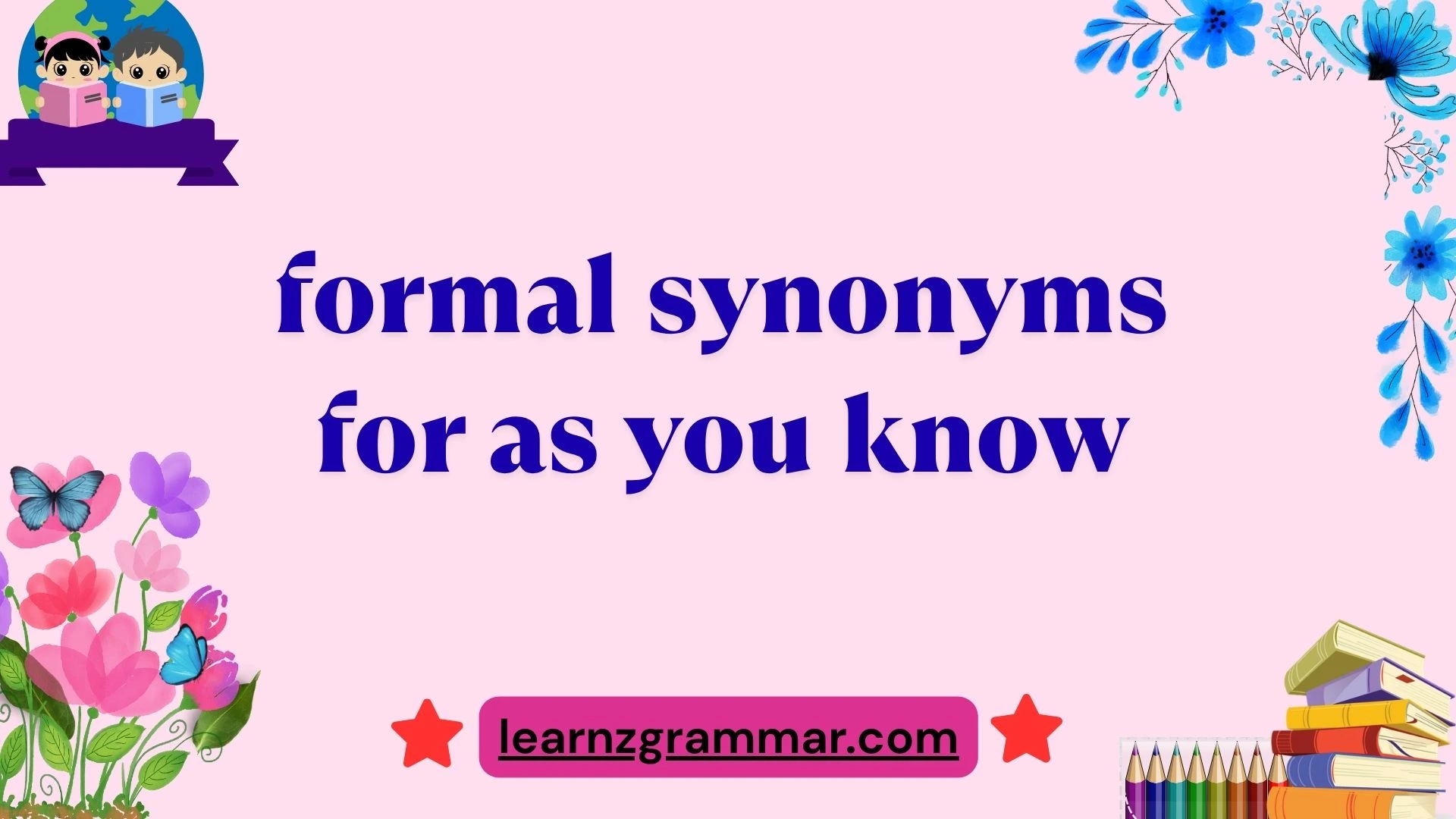 formal synonyms for as you know