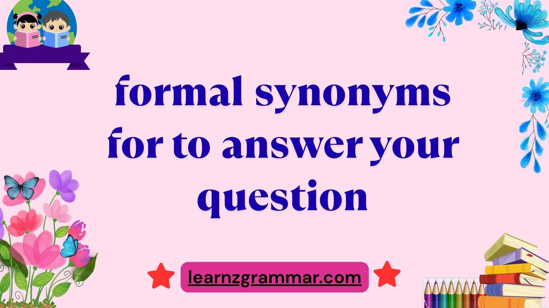 formal synonyms for to answer your question